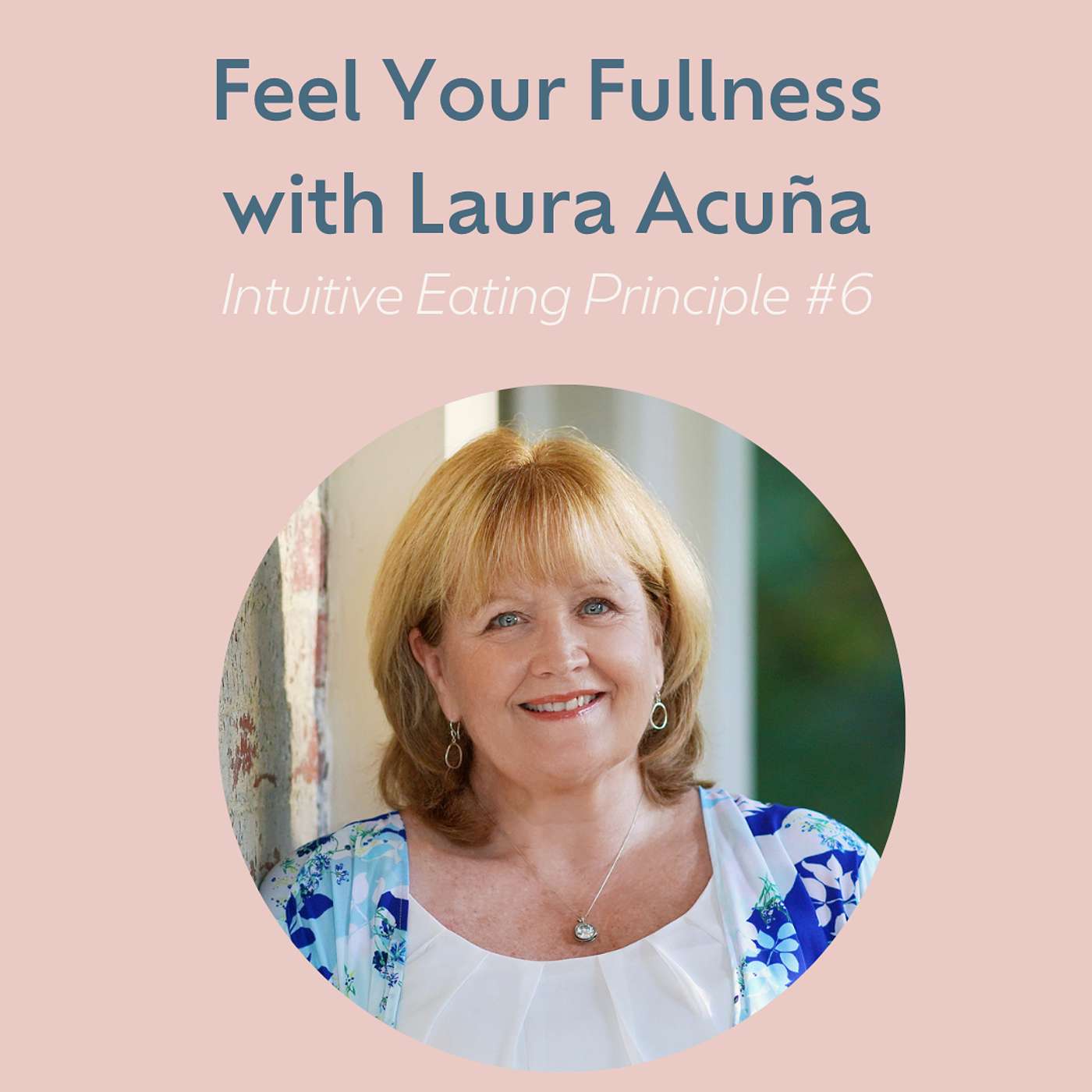 Feel Your Fullness with Laura Acuña (Intuitive Eating #6)