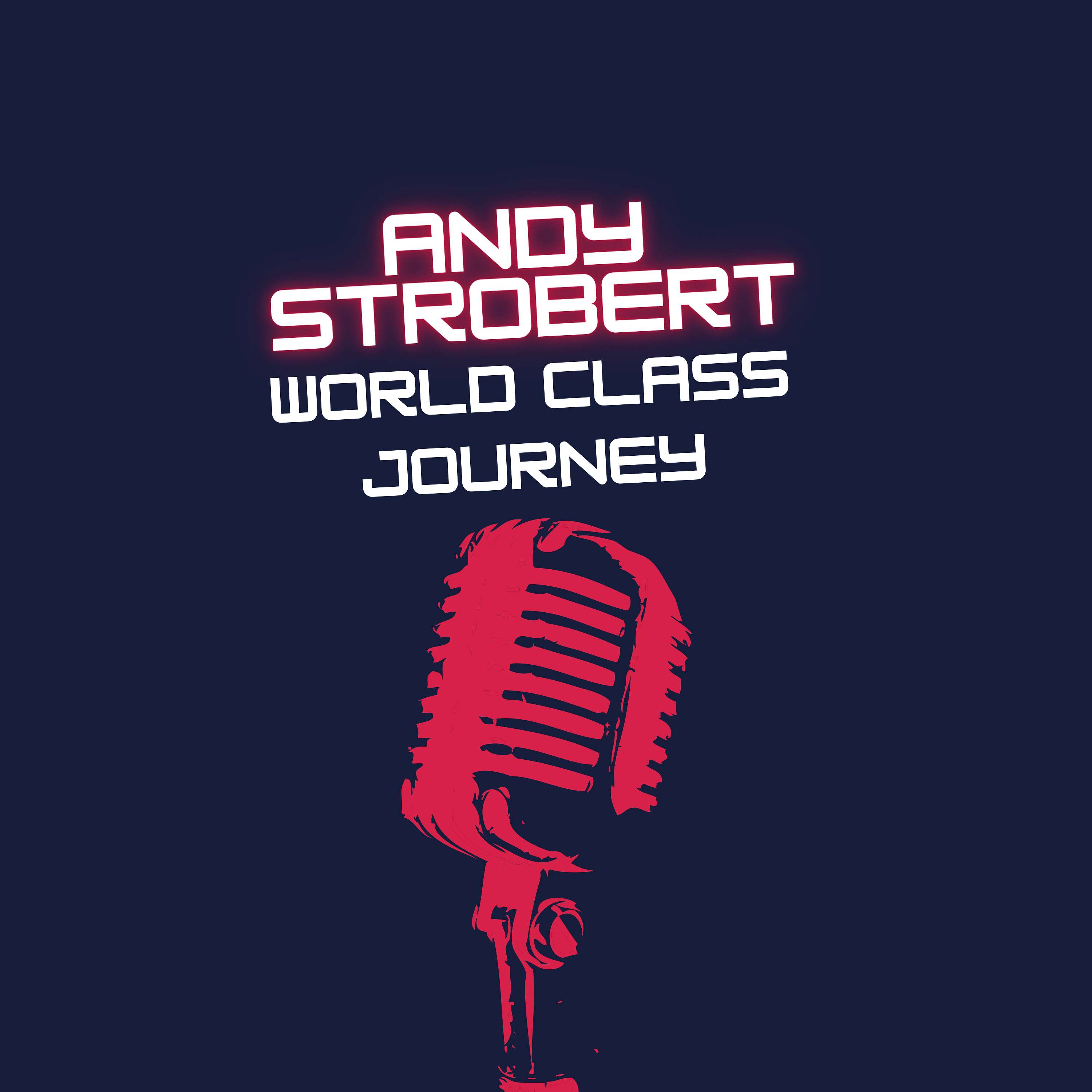 Andy Strobert World Class Journey