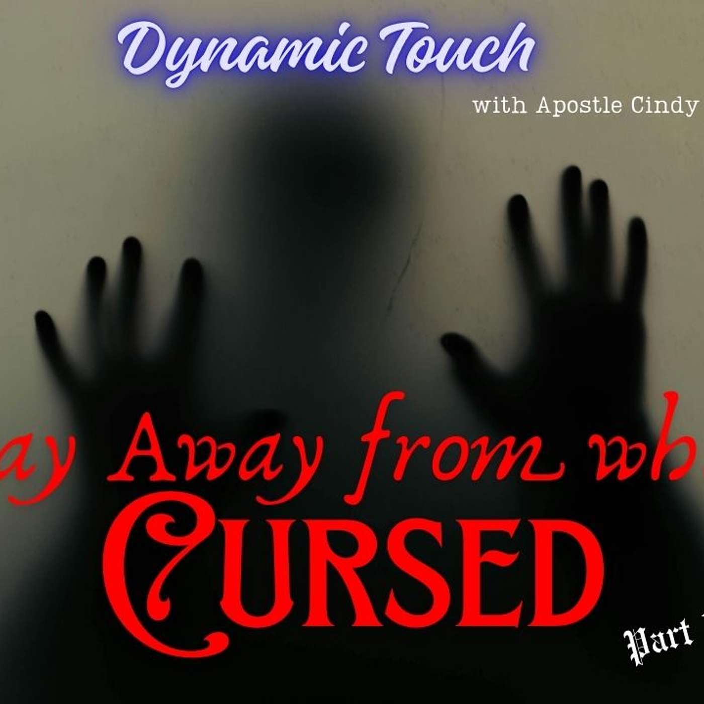 Dynamic Touch | with Apostle Cindy Jarrett presents |  Stay Away from what is Cursed | Part 1