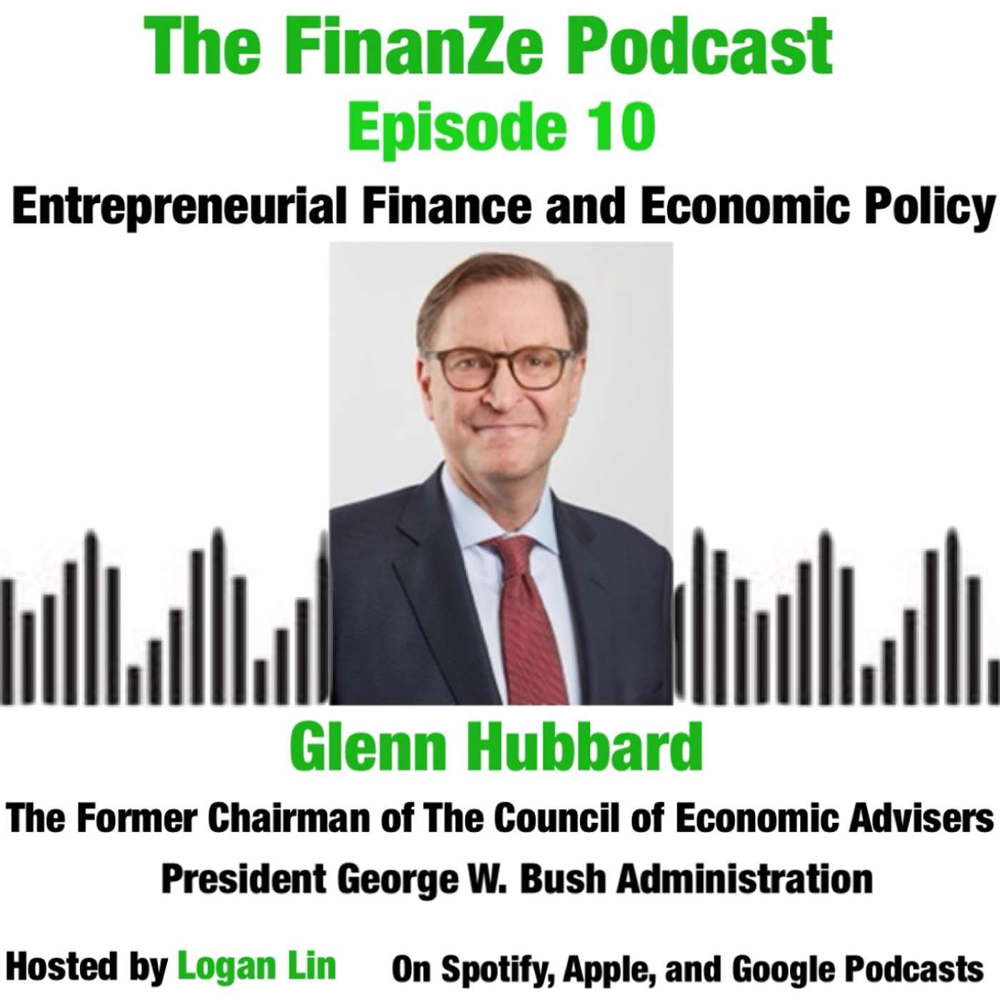 cover of episode Episode 10: Economic Policy with Former Chairman of The Council of Economic Advisers under President George W. Bush Glenn Hubbard
