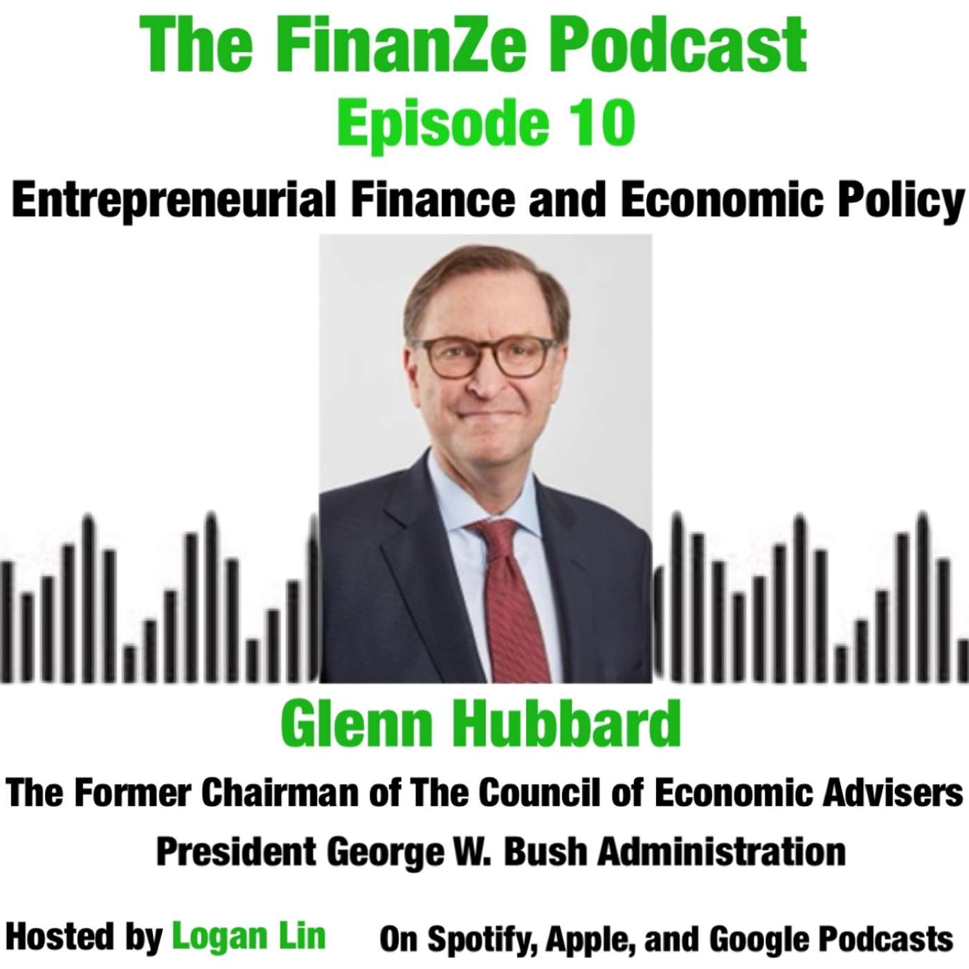 Episode 10: Economic Policy with Former Chairman of The Council of Economic Advisers under President George W. Bush Glenn Hubbard