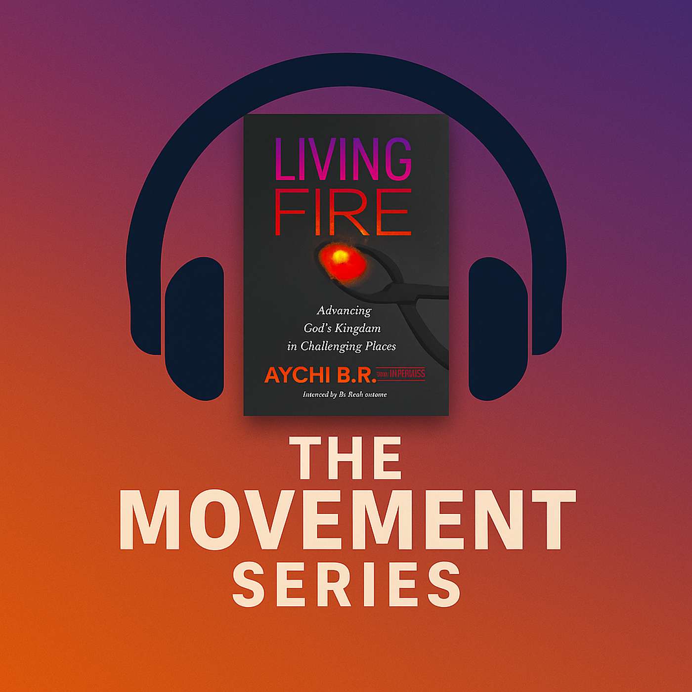 Ch. 7 Living FIre - The Movement Series "Unlocking the Power of Prayer in Movements"