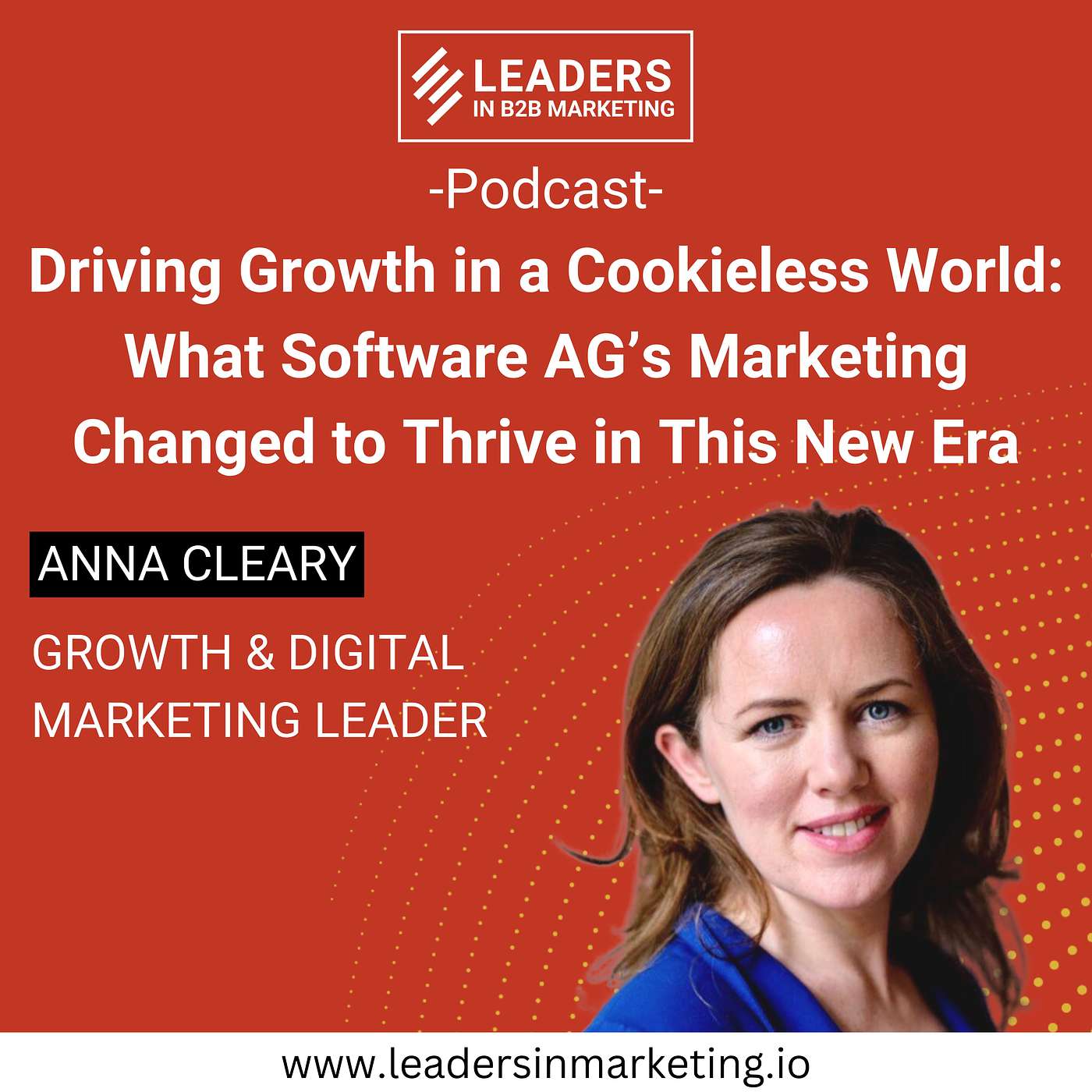 Ep. 3 - Driving Growth in a Cookieless World: What Software AG's Marketing Changed to Thrive in This New Era - with Anna Cleary episode artwork
