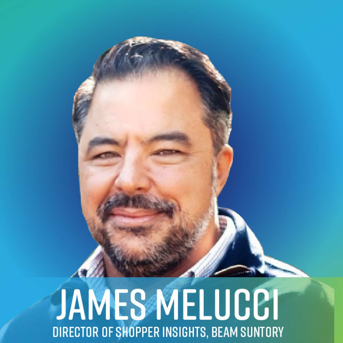 Hear James Melucci, Director of Shopper Insights, Beam Suntory