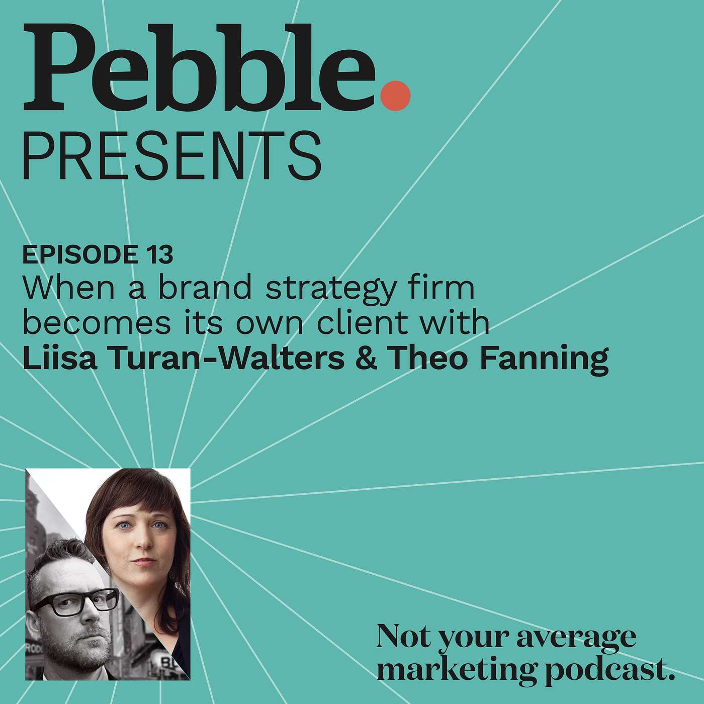 Episode 13: When a brand strategy firm becomes its own client with Liisa Turan-Walters & Theo Fanning