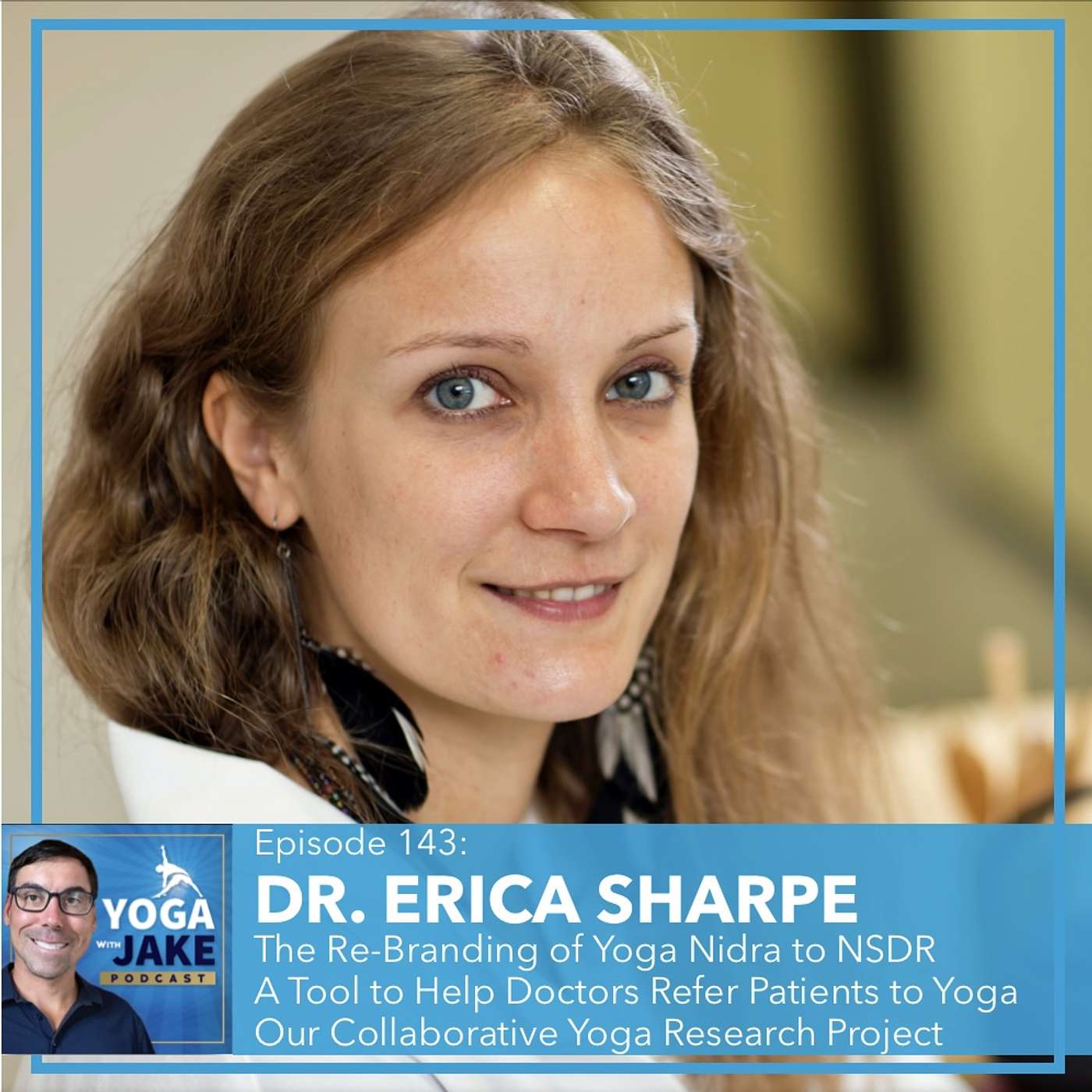 Dr. Erica Sharpe: The Problem With Re-Branding Yoga Nidra to NSDR. A Tool to Help Doctors Refer Patients to Yoga. Our Yoga Research Project.