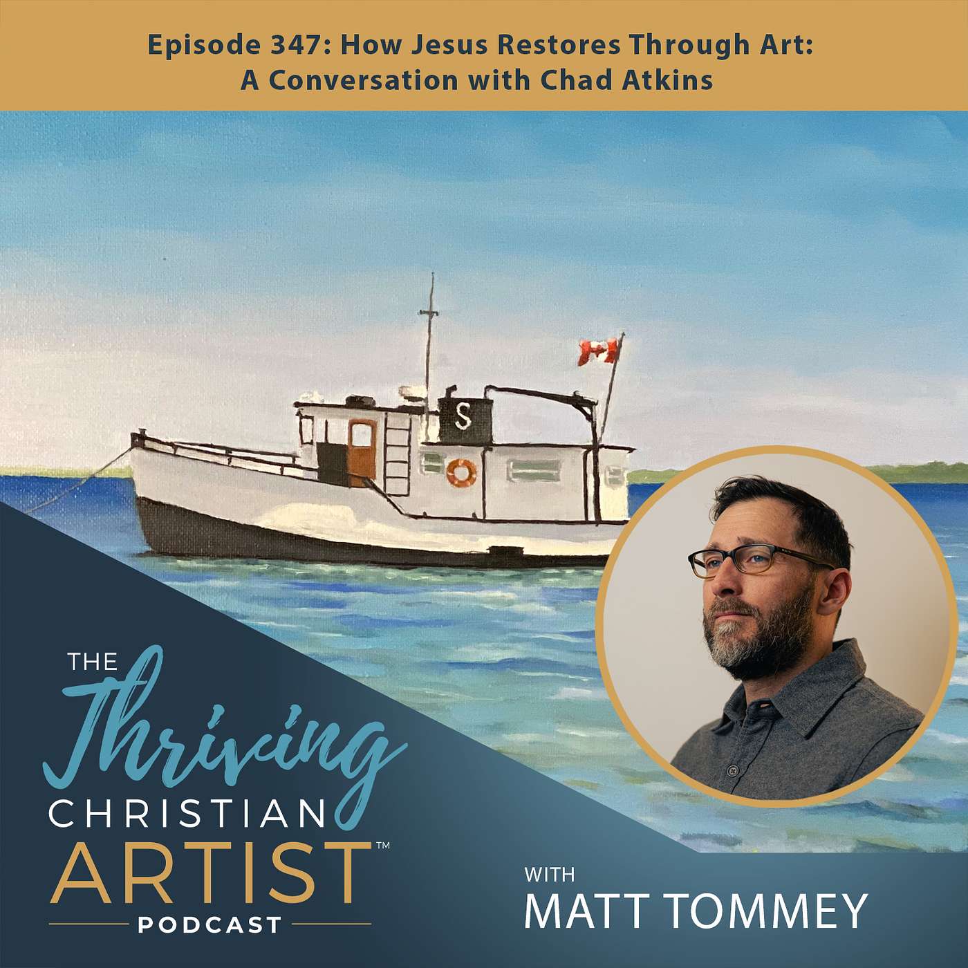 347 - How Jesus Restores Through Art: A Conversation with Chad Atkins