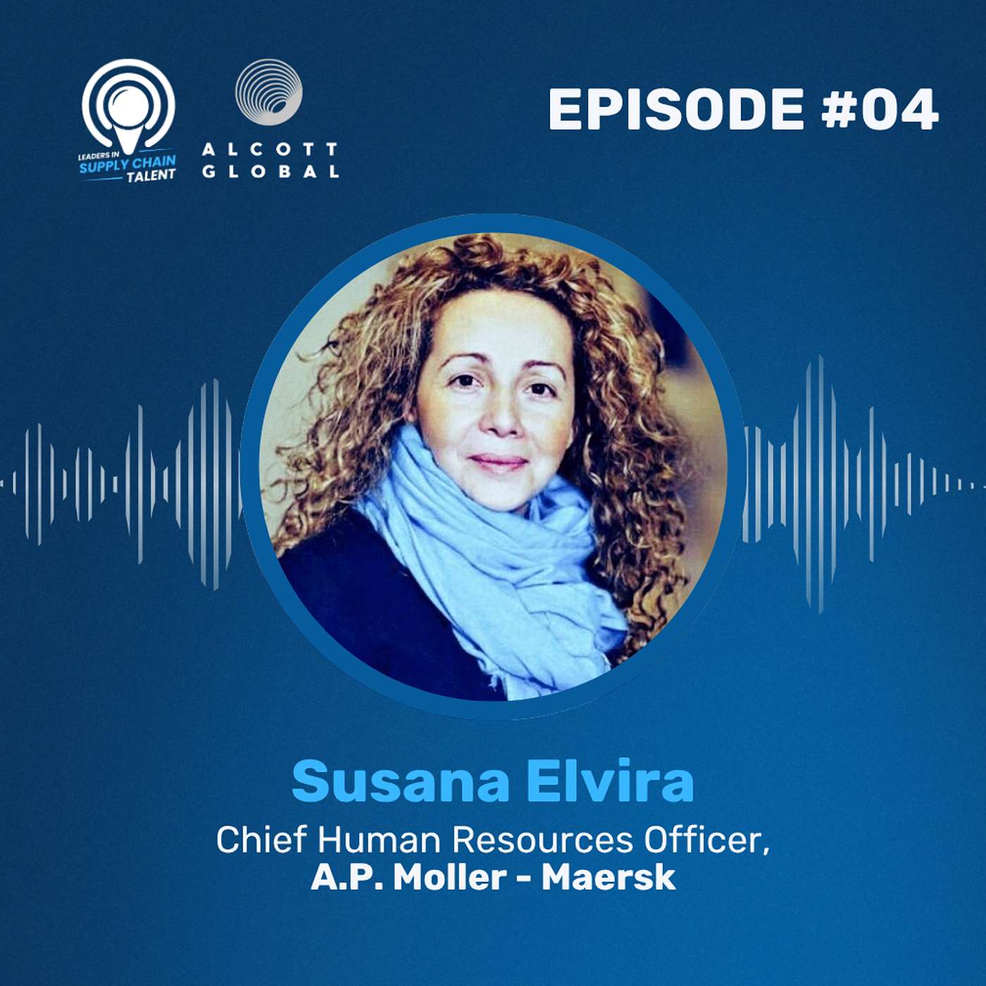 #04: Susana Elvira, Chief Human Resources Officer of  A.P. Moller – Maersk