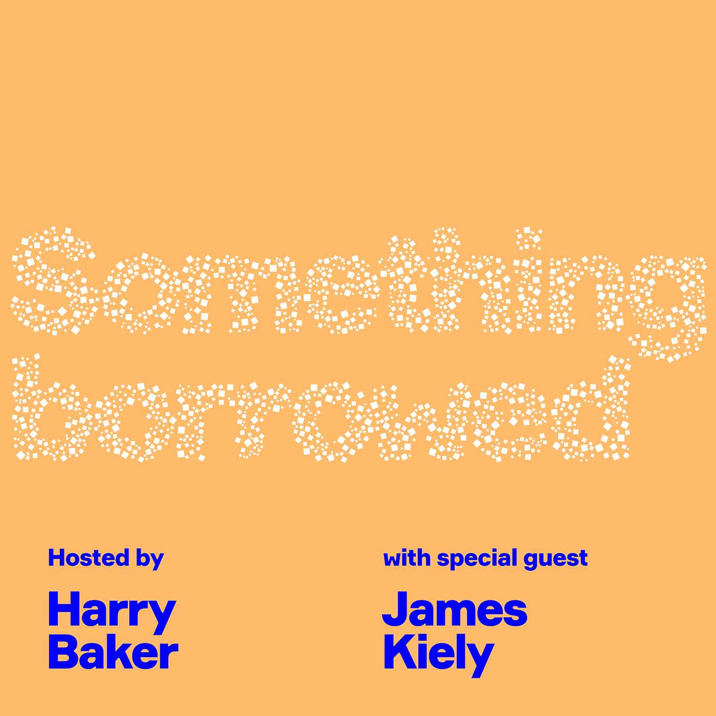 Something Borrowed Podcast With Harry Baker