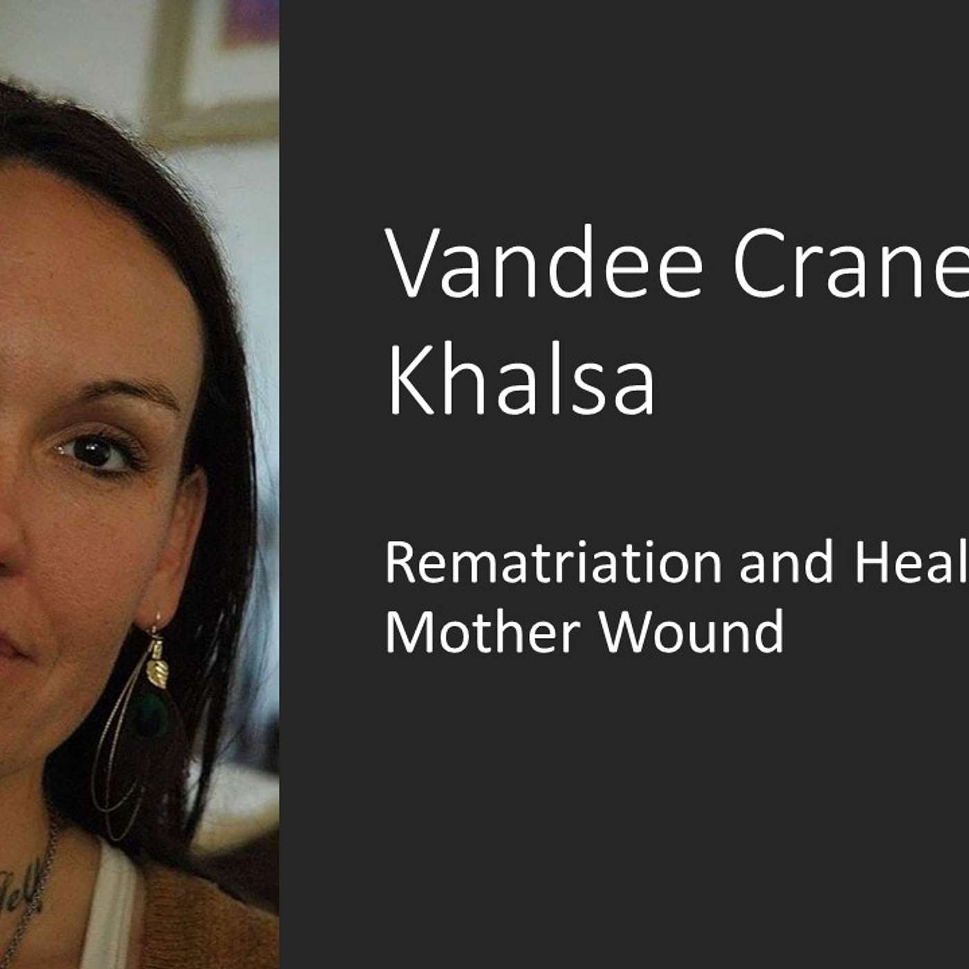 Interview with Vandee Crane Khalsa: Rematriation and Healing the Collective Mother Wound episode artwork