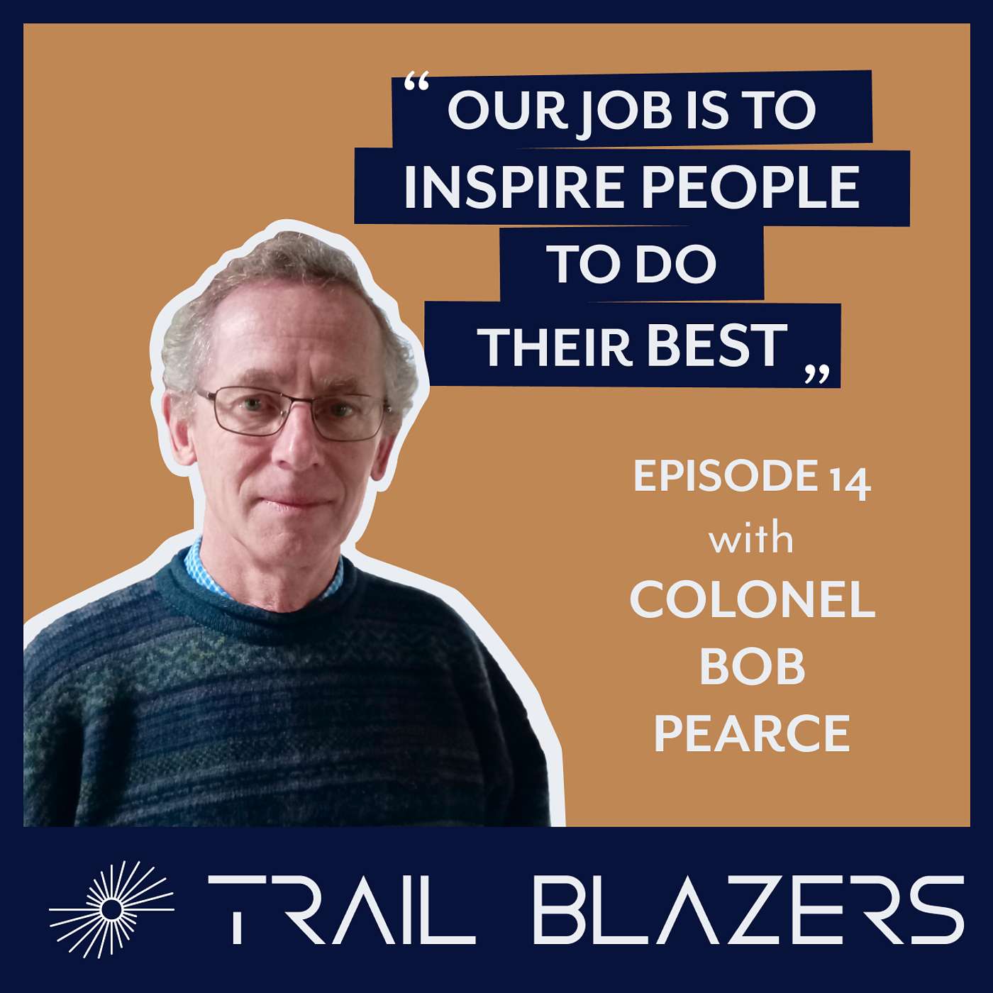 From Military to Healthcare: Leadership Secrets, Colonel Bob Pearce on Trail Blazers episode artwork