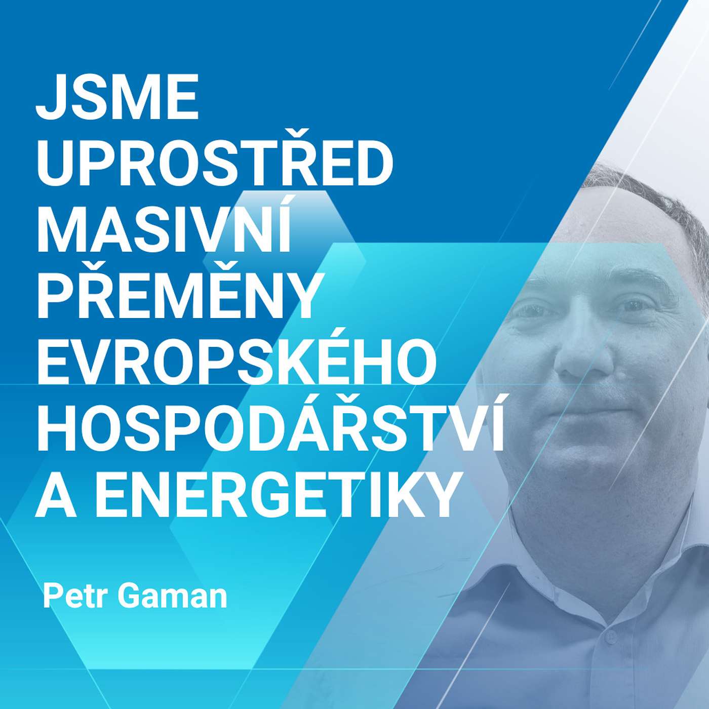Petr Gaman: Jsme uprostřed masivní přeměny evropského hospodářství a energetiky 1/2
