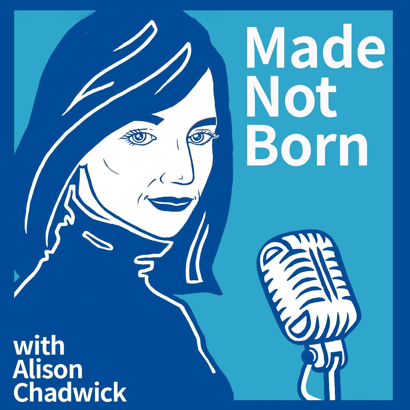 Made Not Born with Alison Chadwick