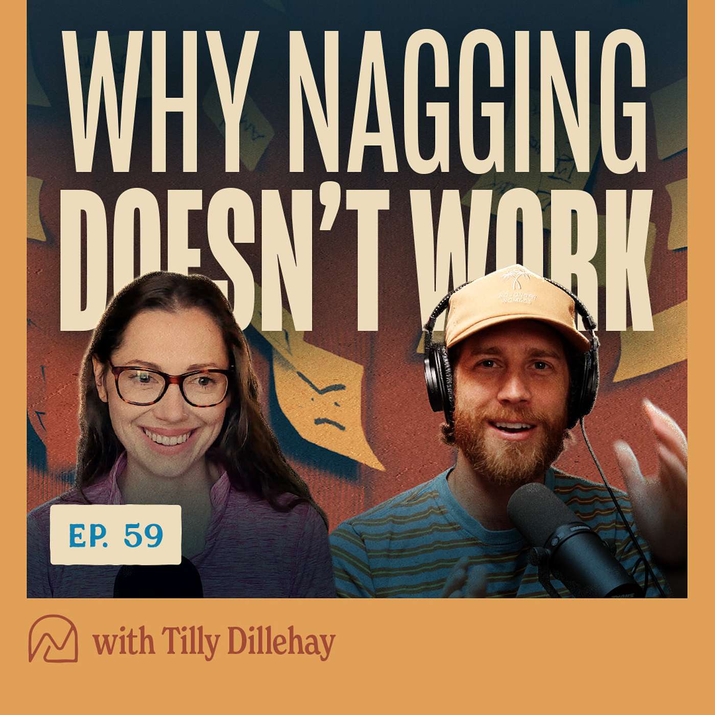 59 - Why Nagging Doesn't Work with Tilly Dillehay
