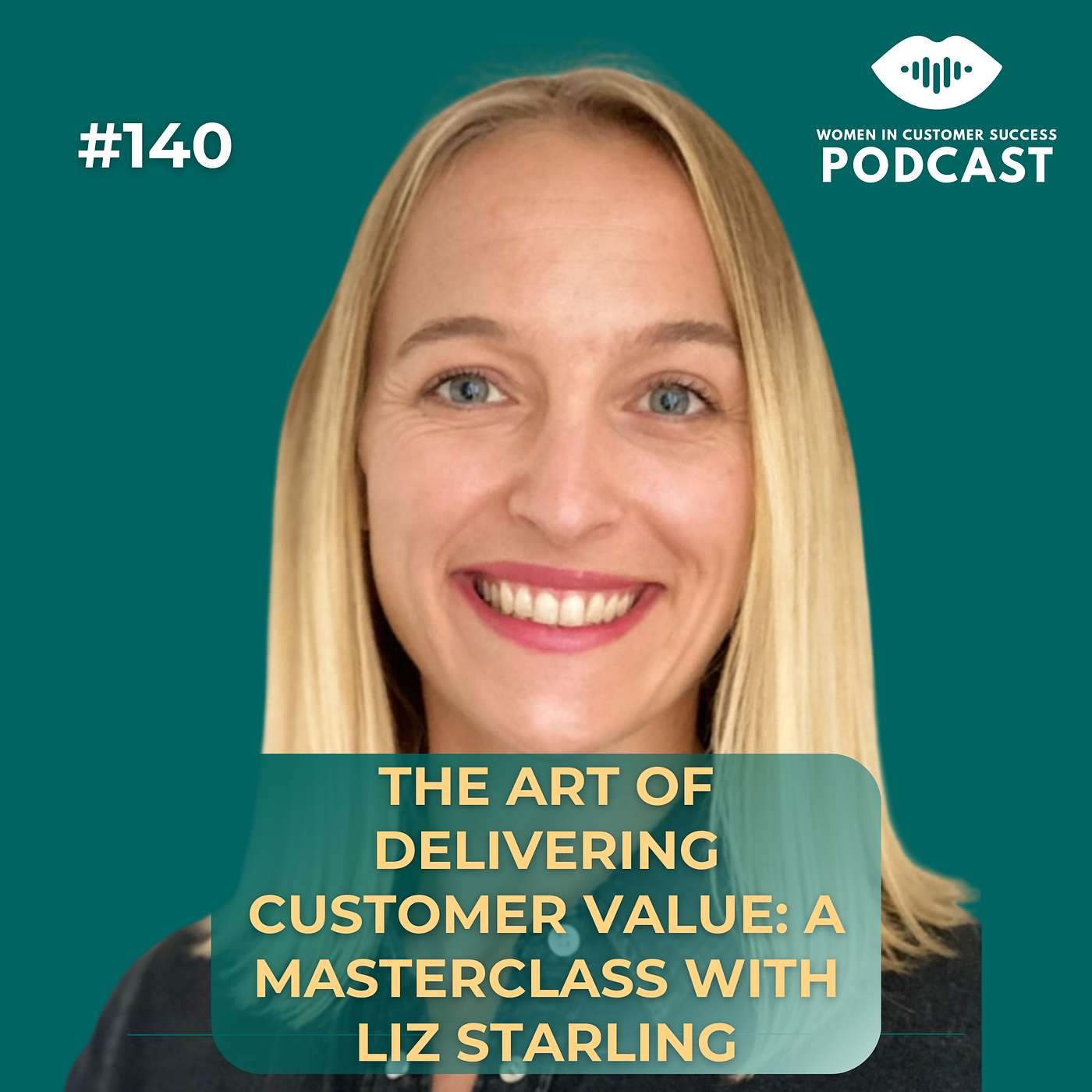 140 - The Art of Delivering Customer Value: A Masterclass with Liz Starling