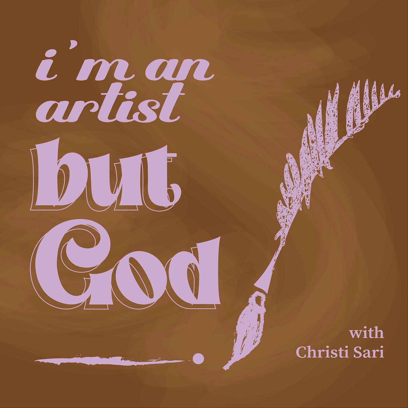 i'm an artist, BUT GOD___.