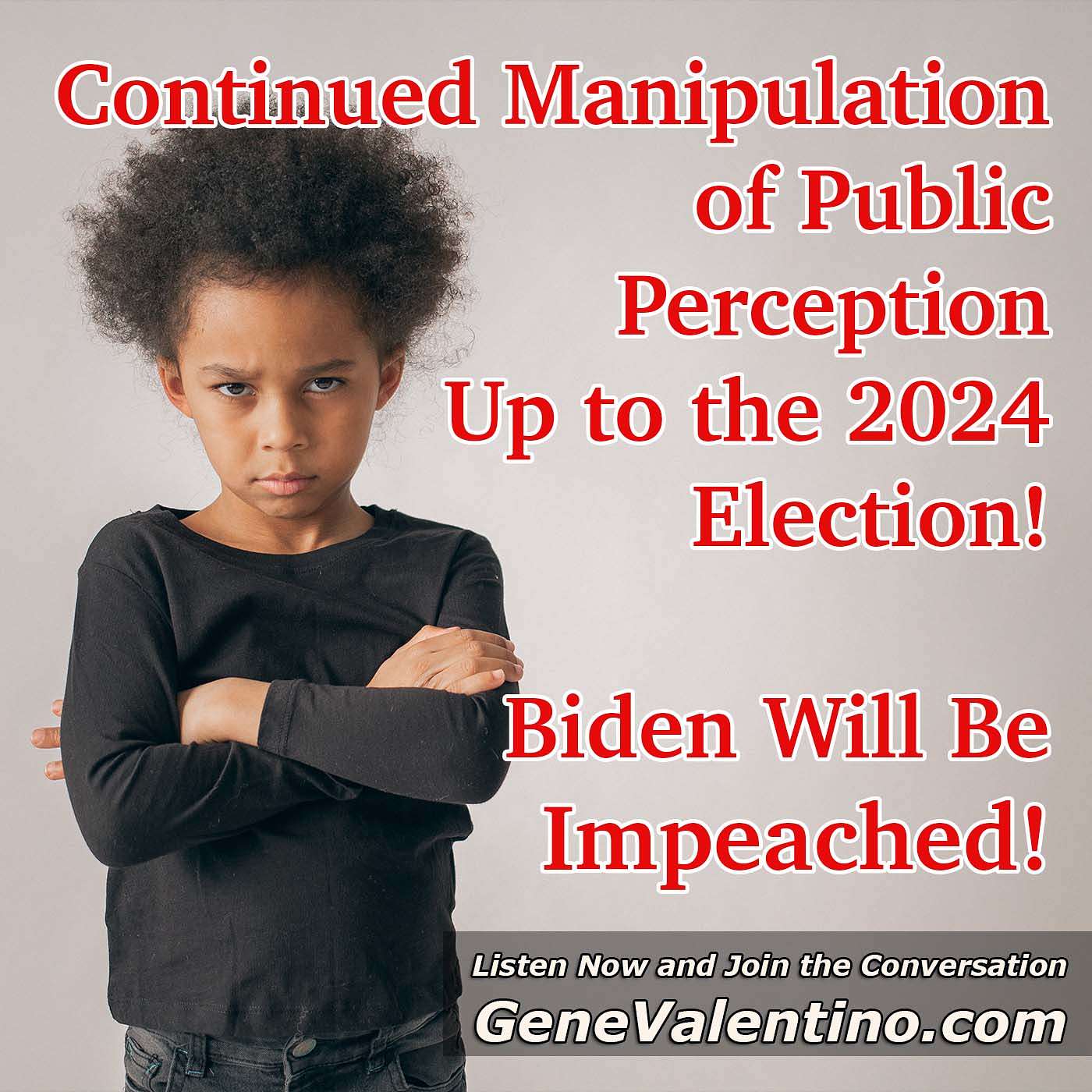 Biden Will Be Impeached!  Continued Manipulation of Public Perception Up to the 2024 Election!
