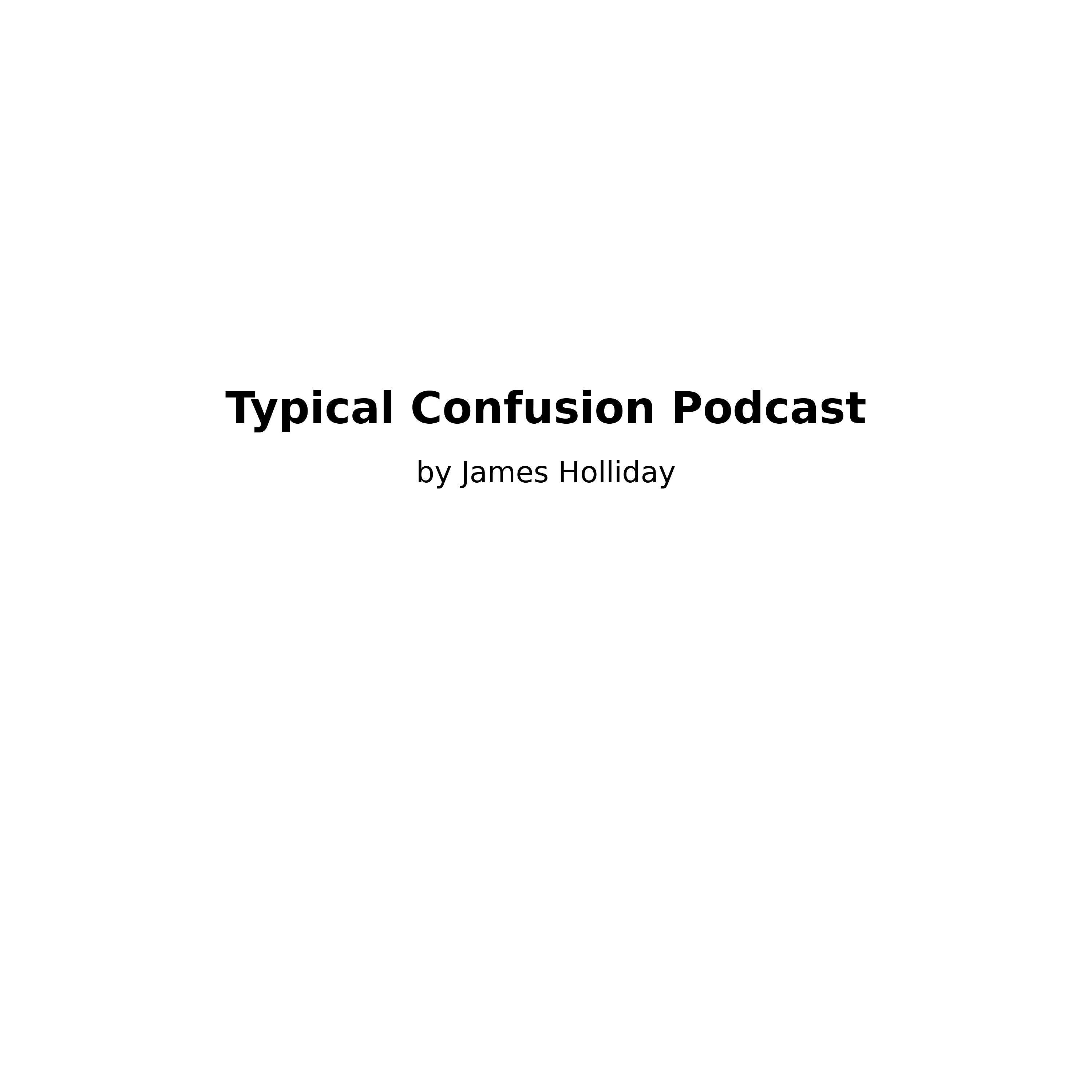 Typical Confusion Pod Cast Hosted by Jim  Holliday