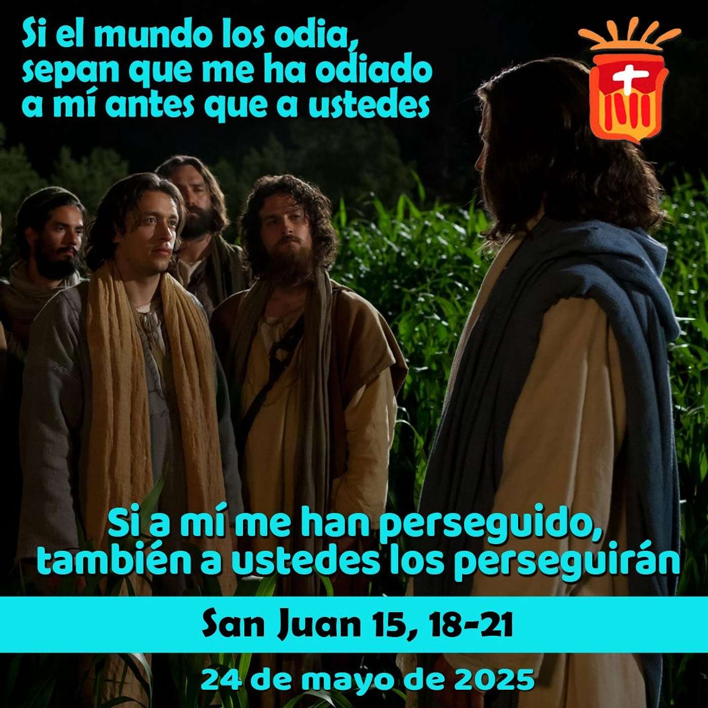 2025-05-24 San Juan 15, 18-21: Sábado V Pascua
