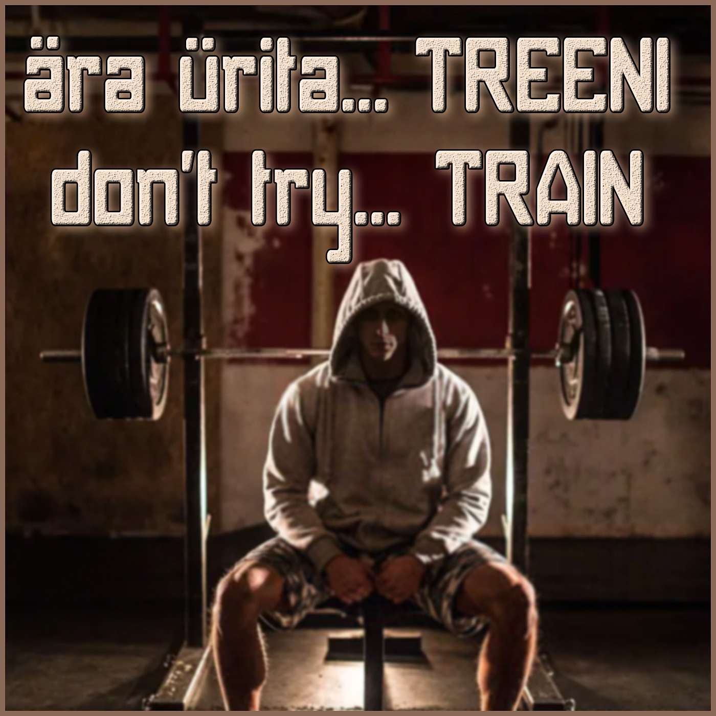 ära ürita... TREENI / don't try... TRAIN 6 ära ürita... TREENI / don't try... TRAIN 6