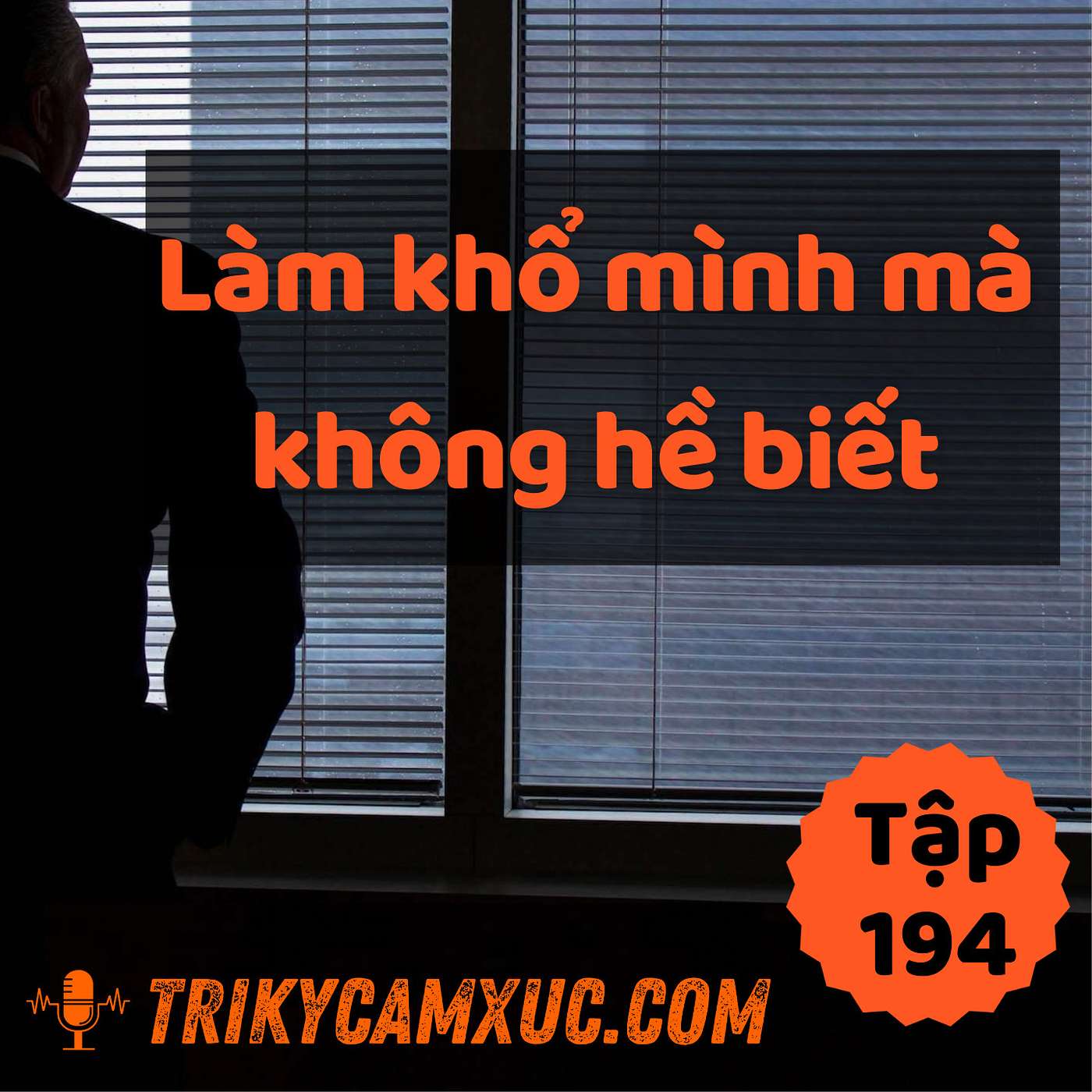 Bạn Vô Tình Làm Khổ Mình Mà Không Biết - Tri Kỷ Cảm Xúc #194