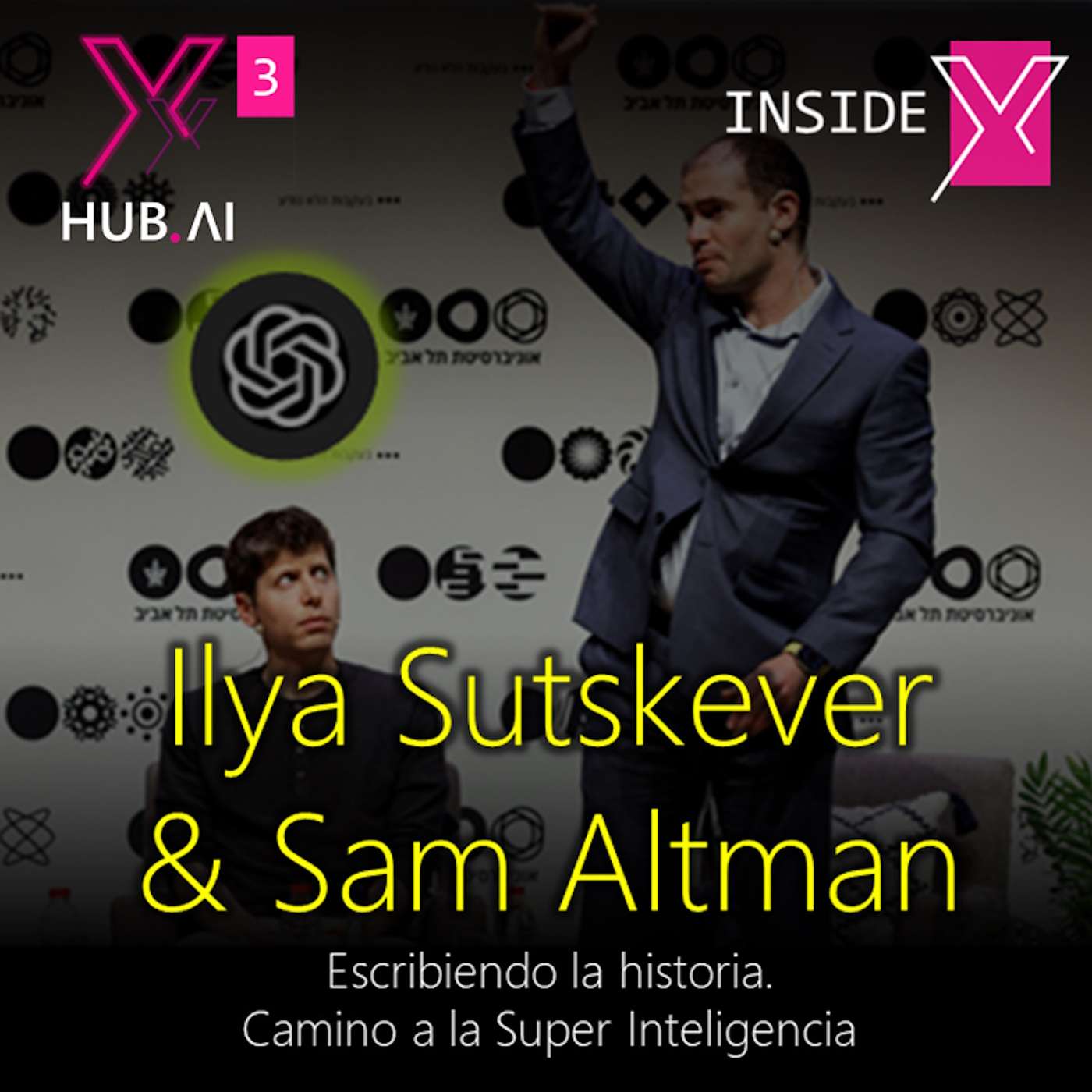 T3.E33. INSIDE X : ILYA SUTSKEVER & SAM ALTMAN Escribiendo la historia de la Inteligencia Artificial. Camino a la Super Inteligencia | Análisis entrevista en Israel Universidad Tel Aviv