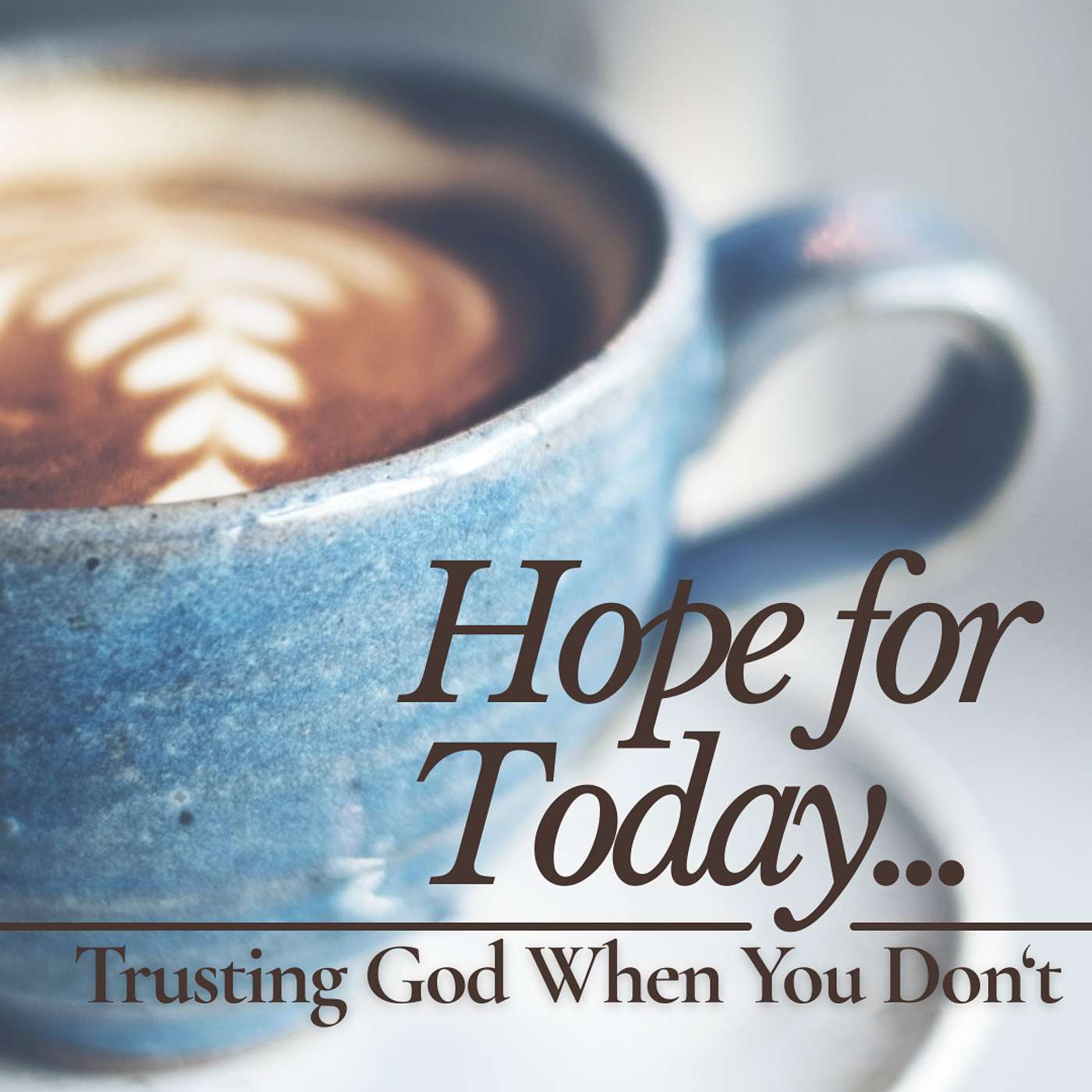 Hope for Today - Trusting God when you Don't episode artwork
