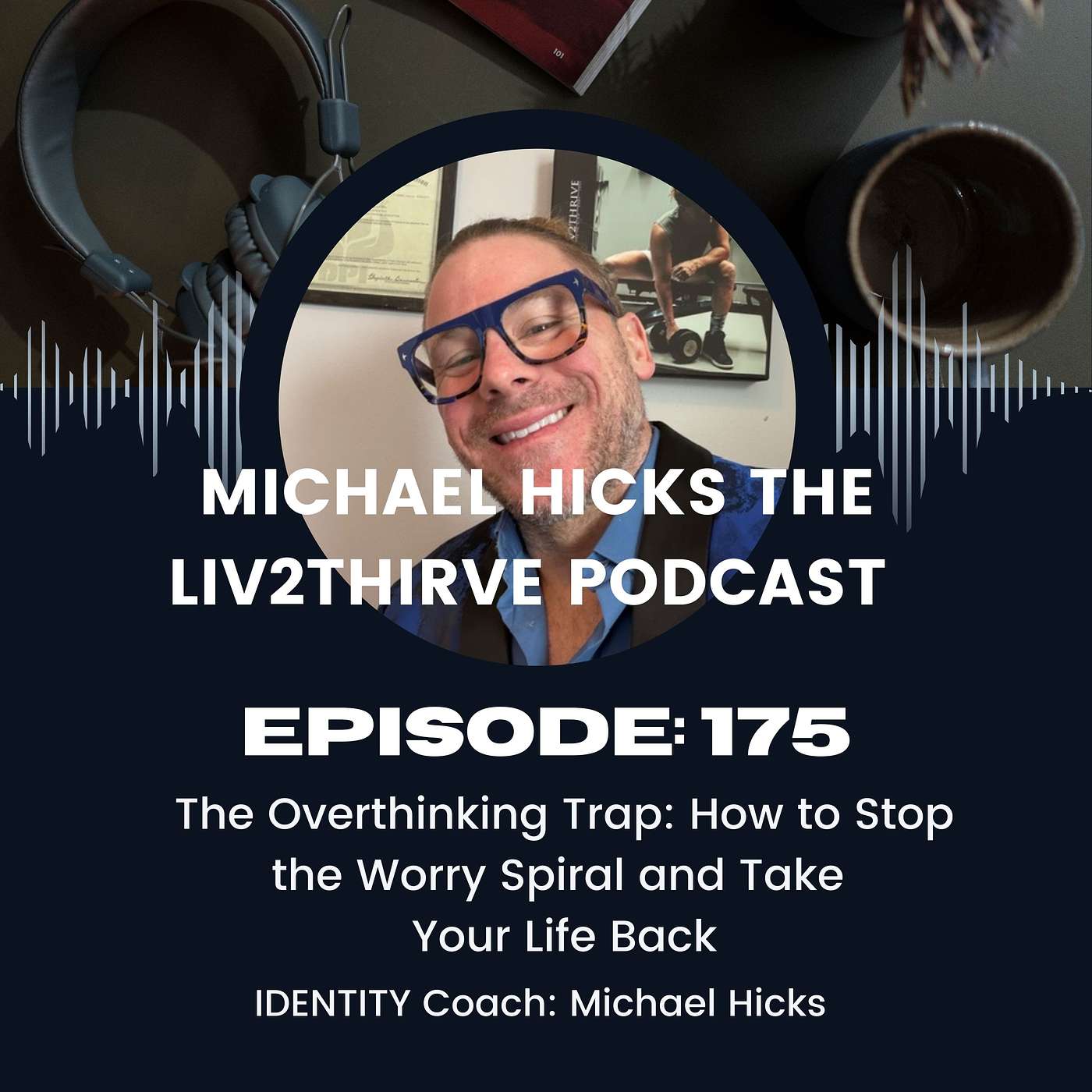 The Overthinking Trap: How to Stop the Worry Spiral and Take Your Life Back. EP 175
