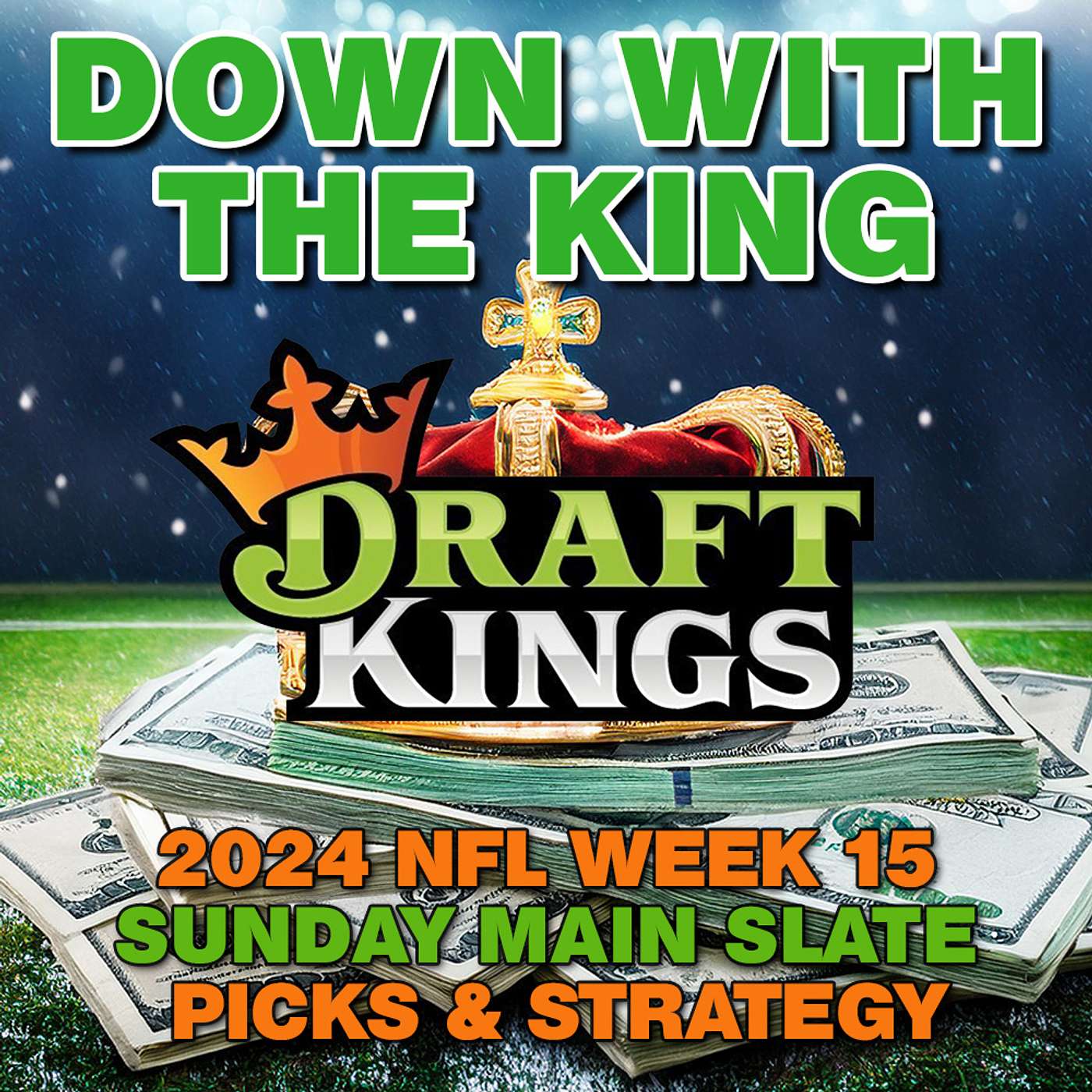 NFL Week 15 - Draftkings Sunday Main Slate - Picks and Strategy from 'Down With the King' #DFS episode artwork