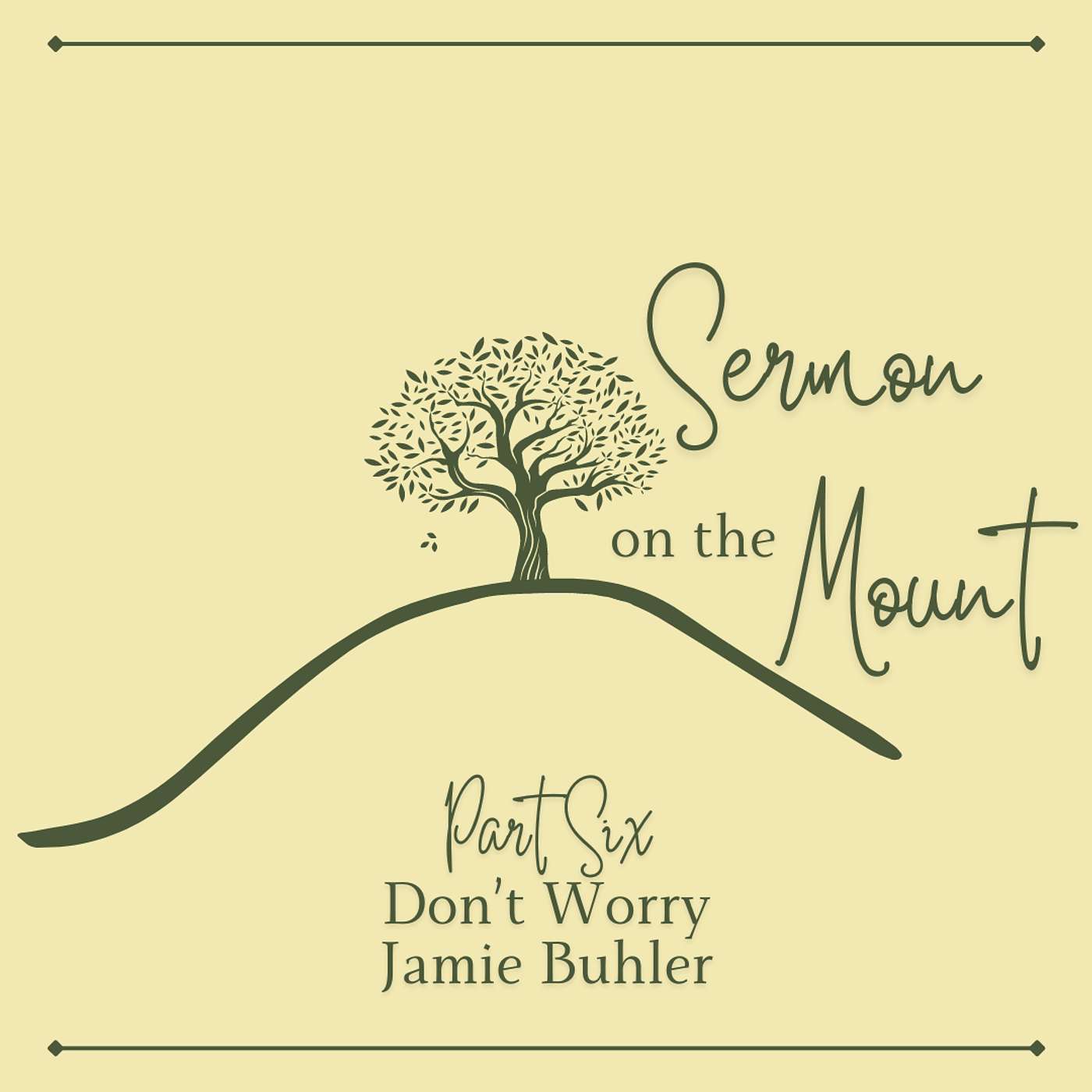 SERMON ON THE MOUNT • PART 6 • DON'T WORRY • JAMIE BUHLER