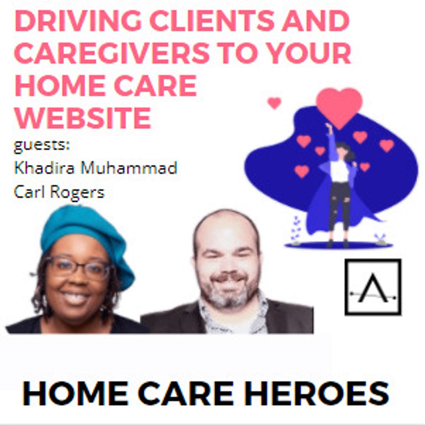 Driving Clients and Caregivers to your Home Care Website (guests Khadira Muhhamad and Carl Rogers)