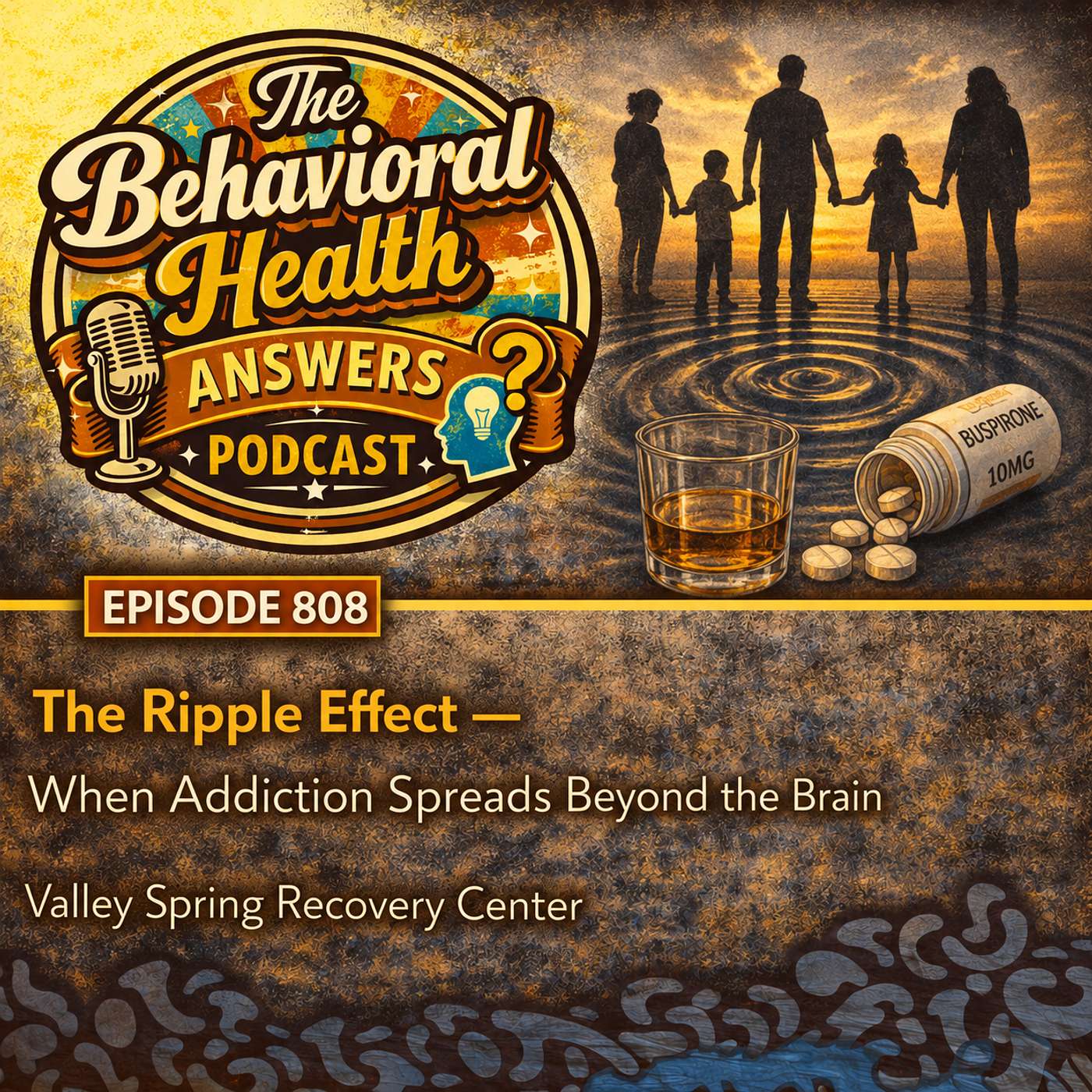 Episode 808: The Ripple Effect - When Addiction Spreads Beyond the Brain | Valley Spring Recovery Center episode artwork