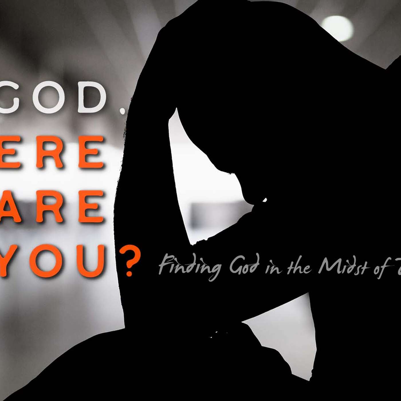 GOD, WHERE ARE YOU-WEEK 1