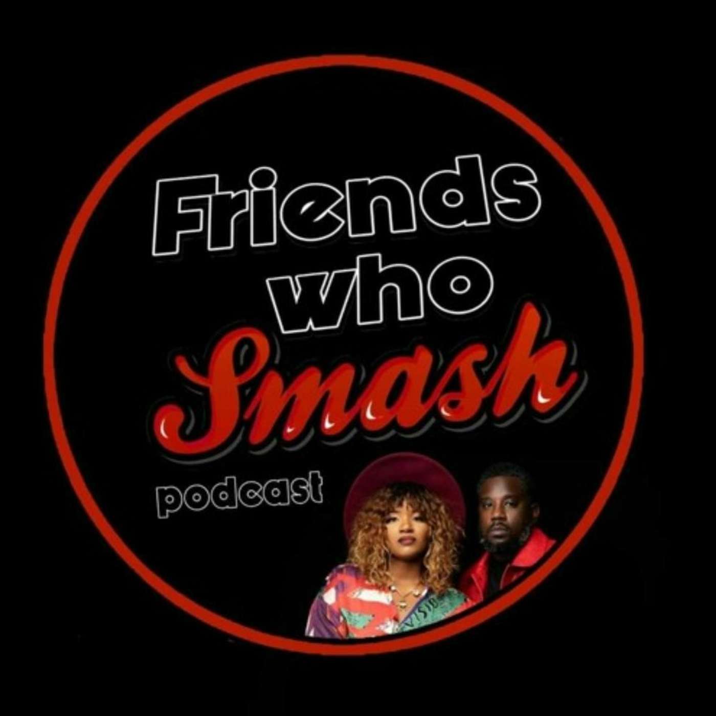 Friends Who Smash Podcast