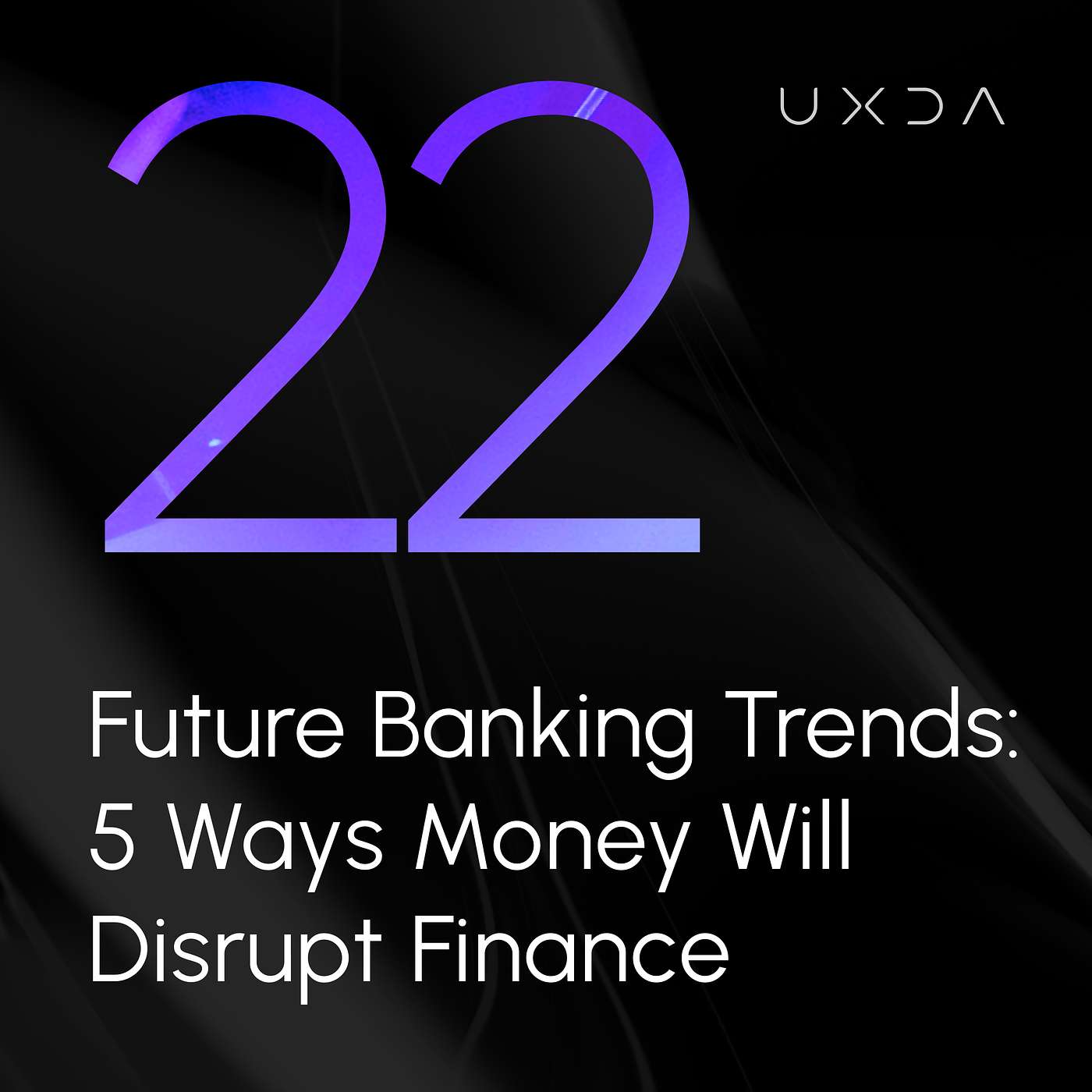 #22 Future Banking Trends: 5 Ways Money Will Disrupt Finance - podcast episode cover