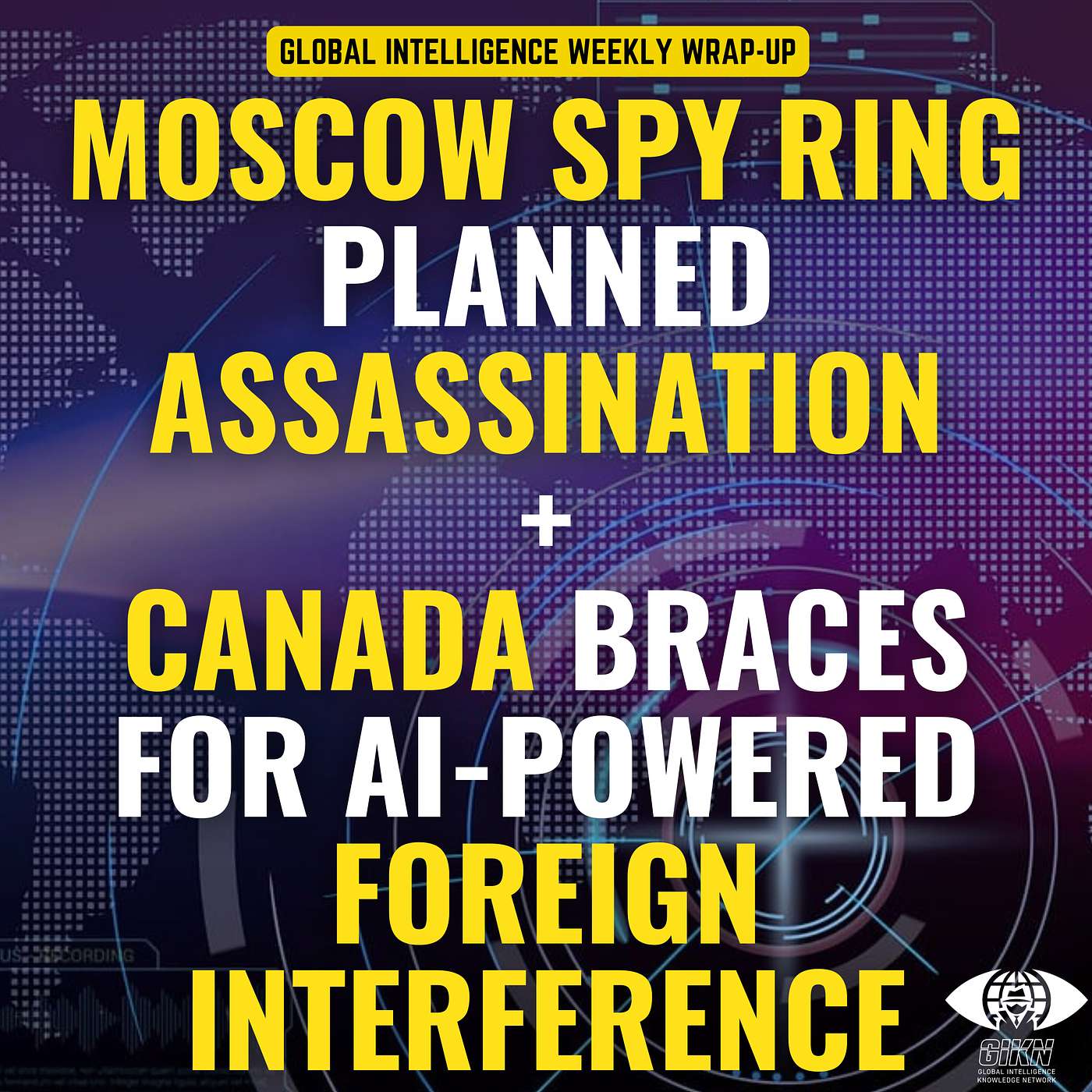 Moscow Spy Ring Planned Assassination. Canada Braces for AI Powered Foreign Interference.