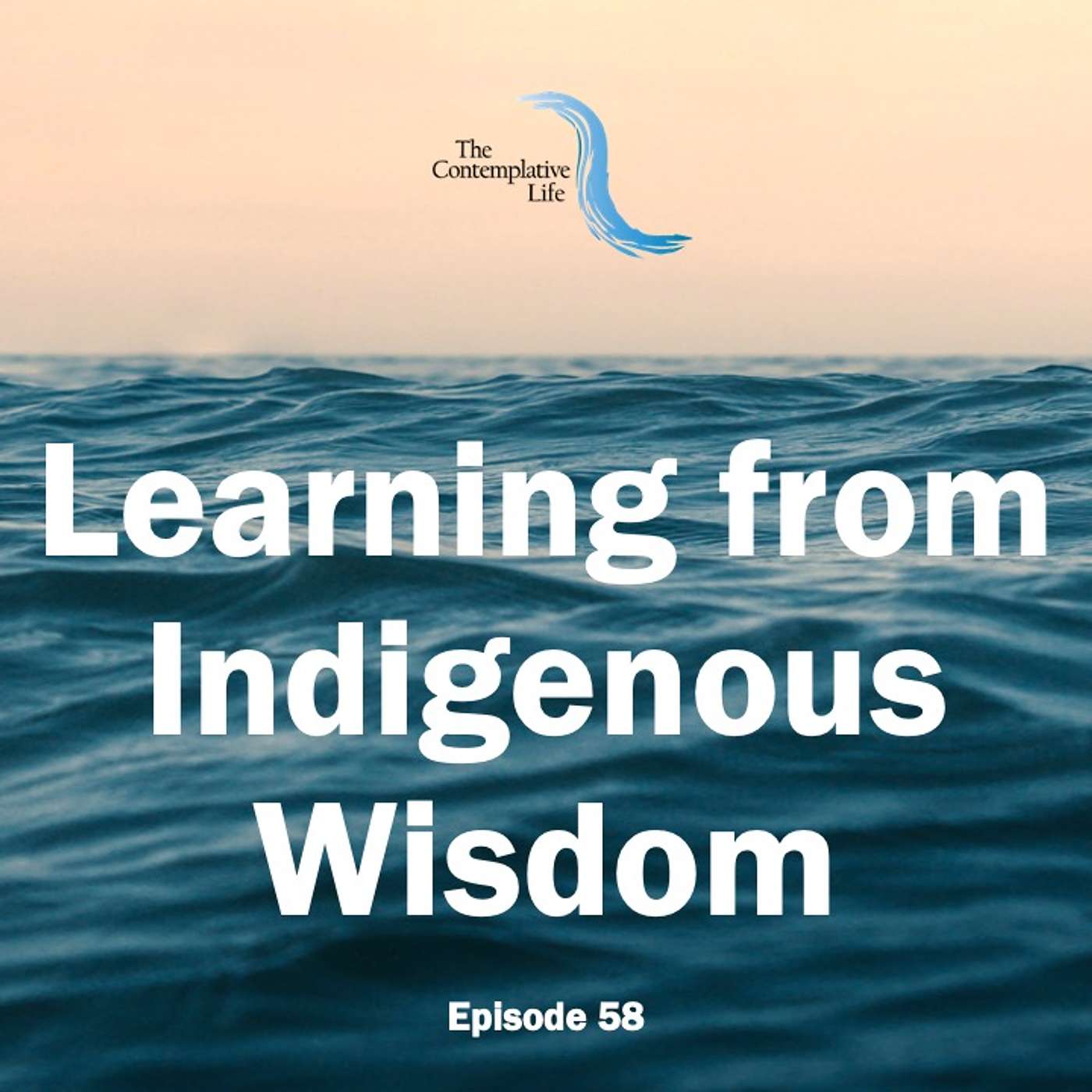 Ep 58 Learning from Indigenous Wisdom