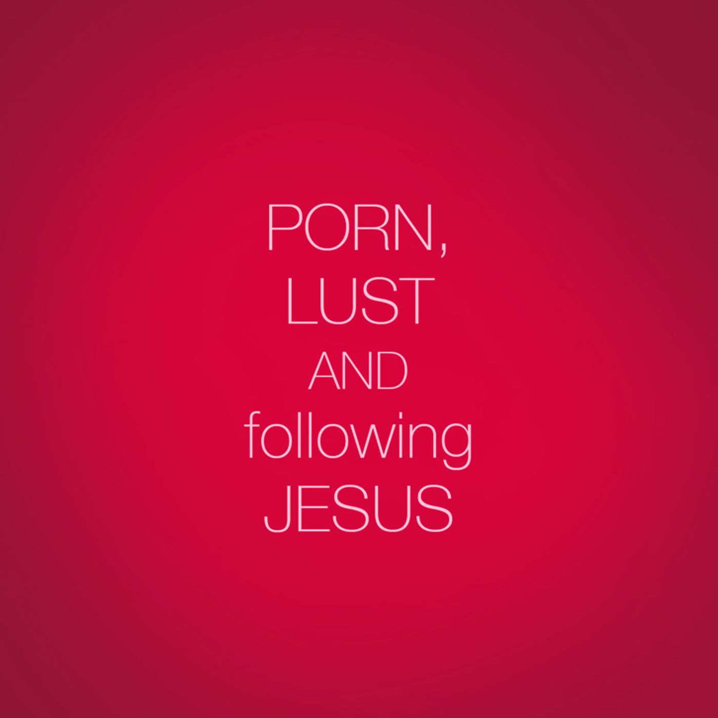 Porn, Lust, & Following Jesus