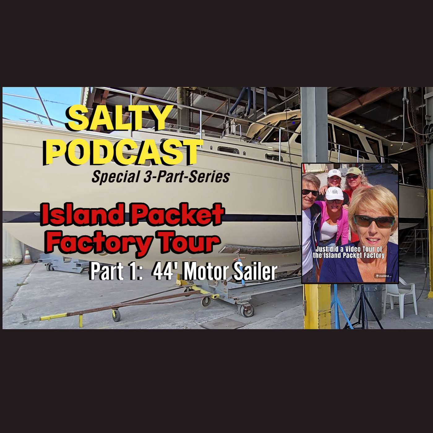 Salty Podcast Part 1 of 3 Part-Series  |⛵ Island Packet Factory Tour | IP44' Motor Sailer ⛵