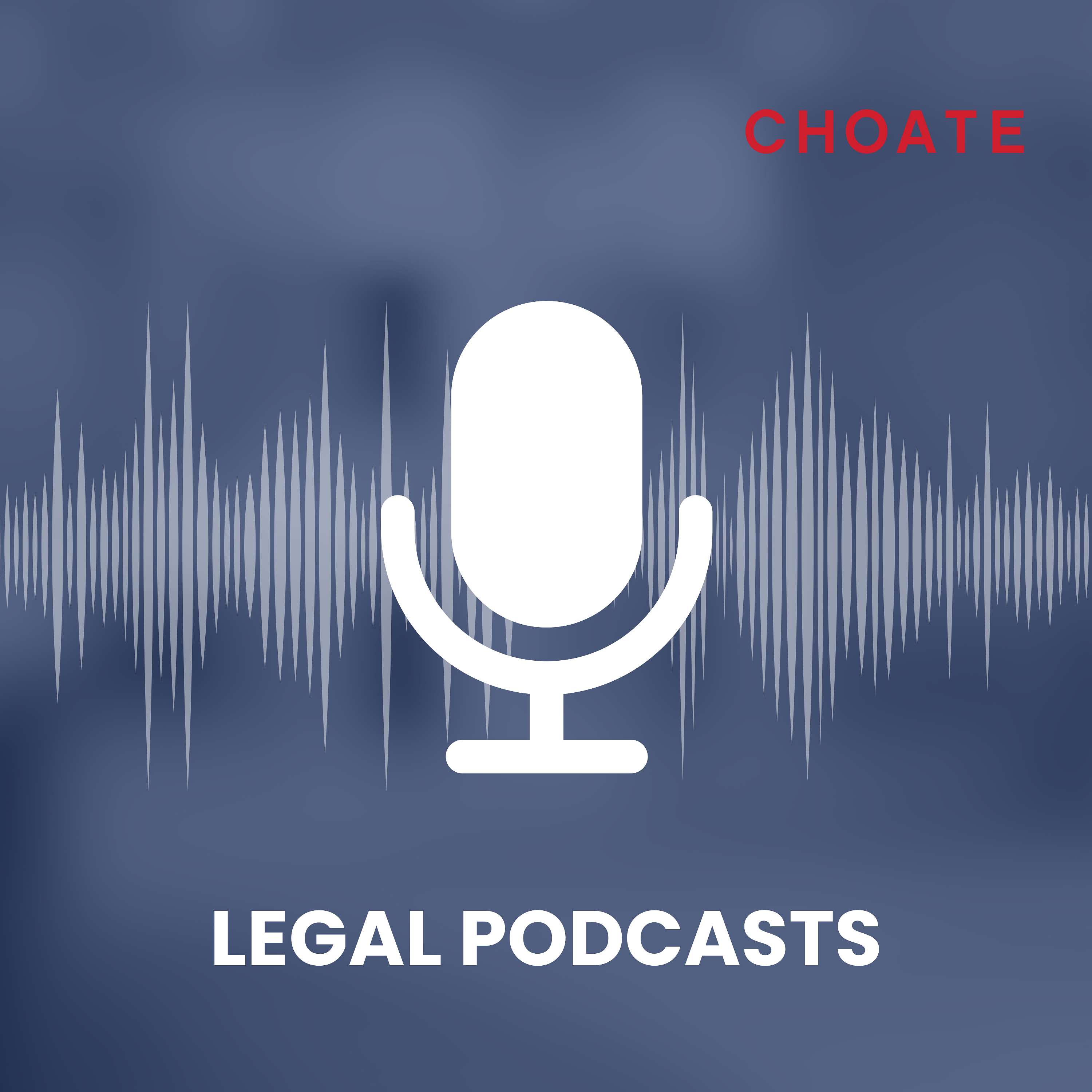 Choate Legal Podcasts