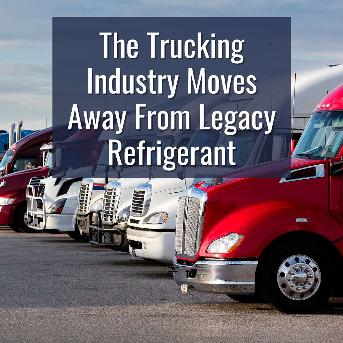 Trucking Industry Transitions Away from Legacy Refrigerant