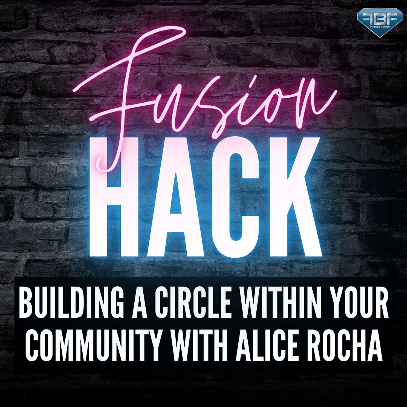 Fusion Hack: Building A Circle Within Your Community with Alice Rocha episode artwork