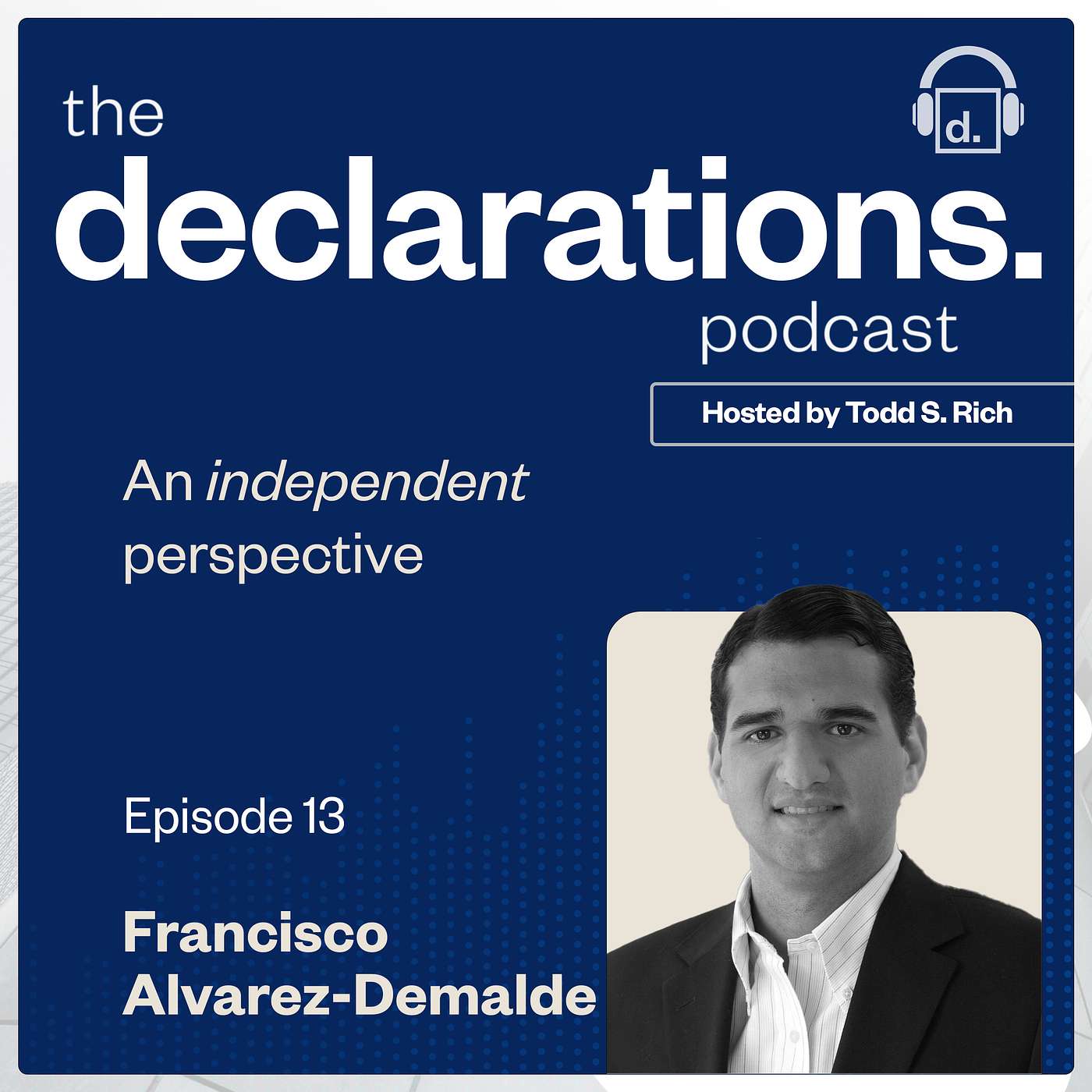 Francisco Alvarez-Demalde, Co-Founder & Managing Partner of Riverwood Capital and Host Todd S. Rich, Co-Founder & Partner of Declaration Partners
