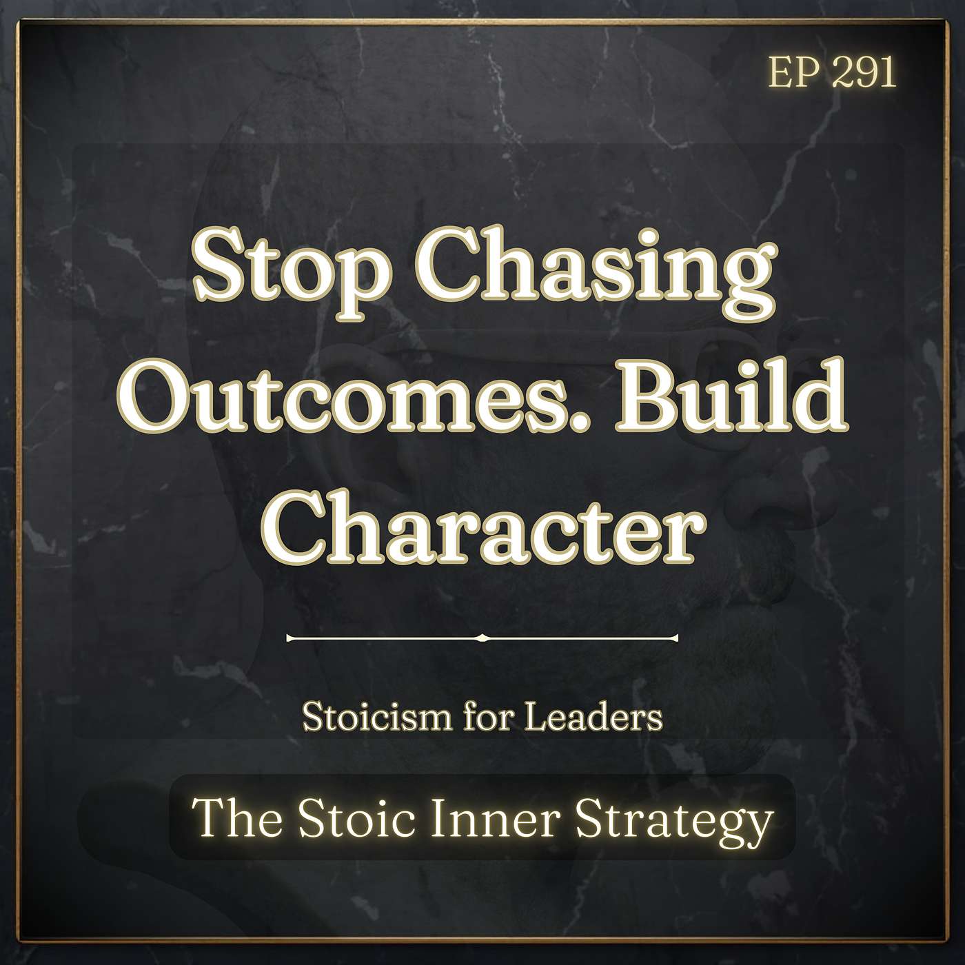 Ep 291 – Stop Chasing Outcomes. Build Character