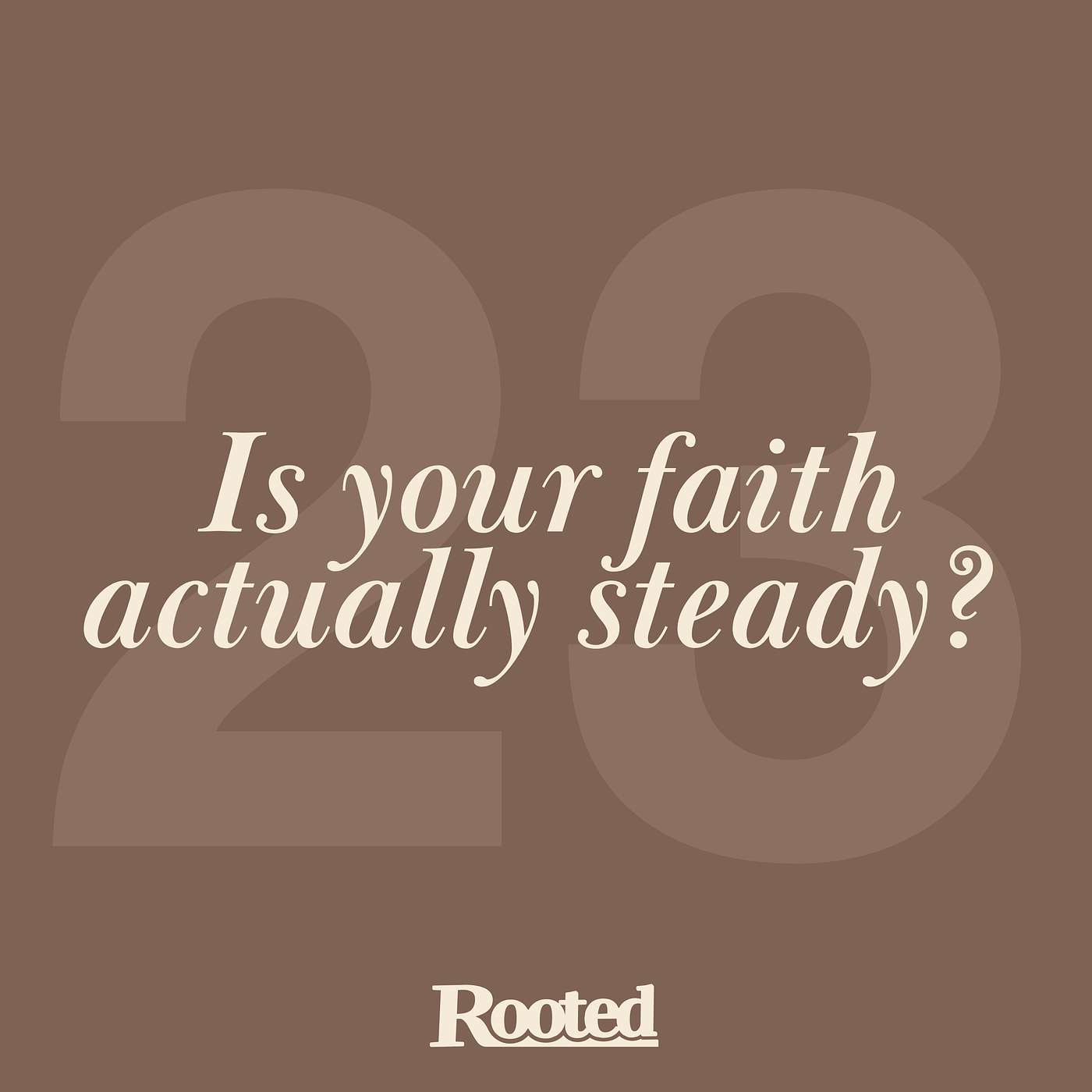 Episode 23: Is Your Faith Actually Steady? episode artwork