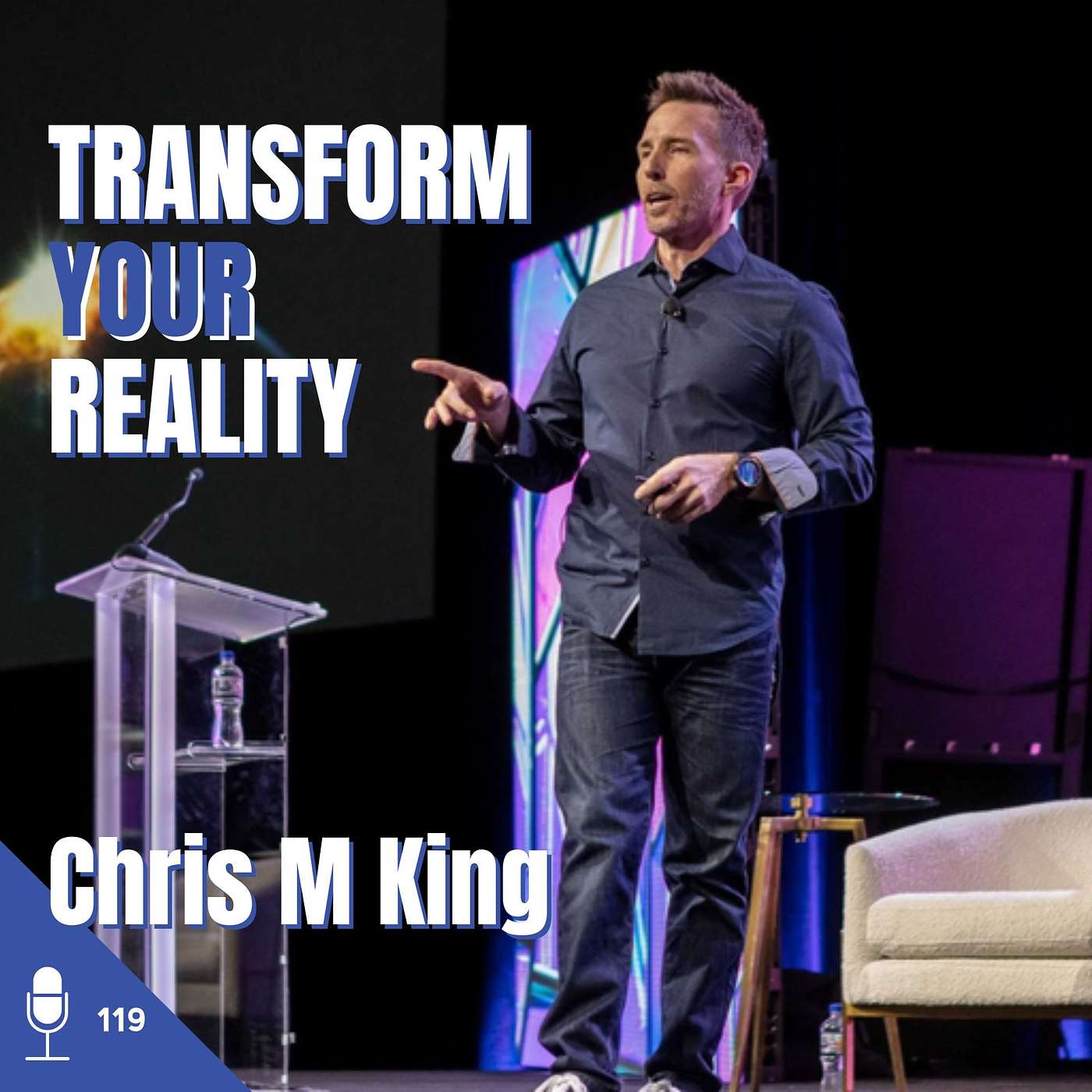 119 Chris M King | Transform Your Reality