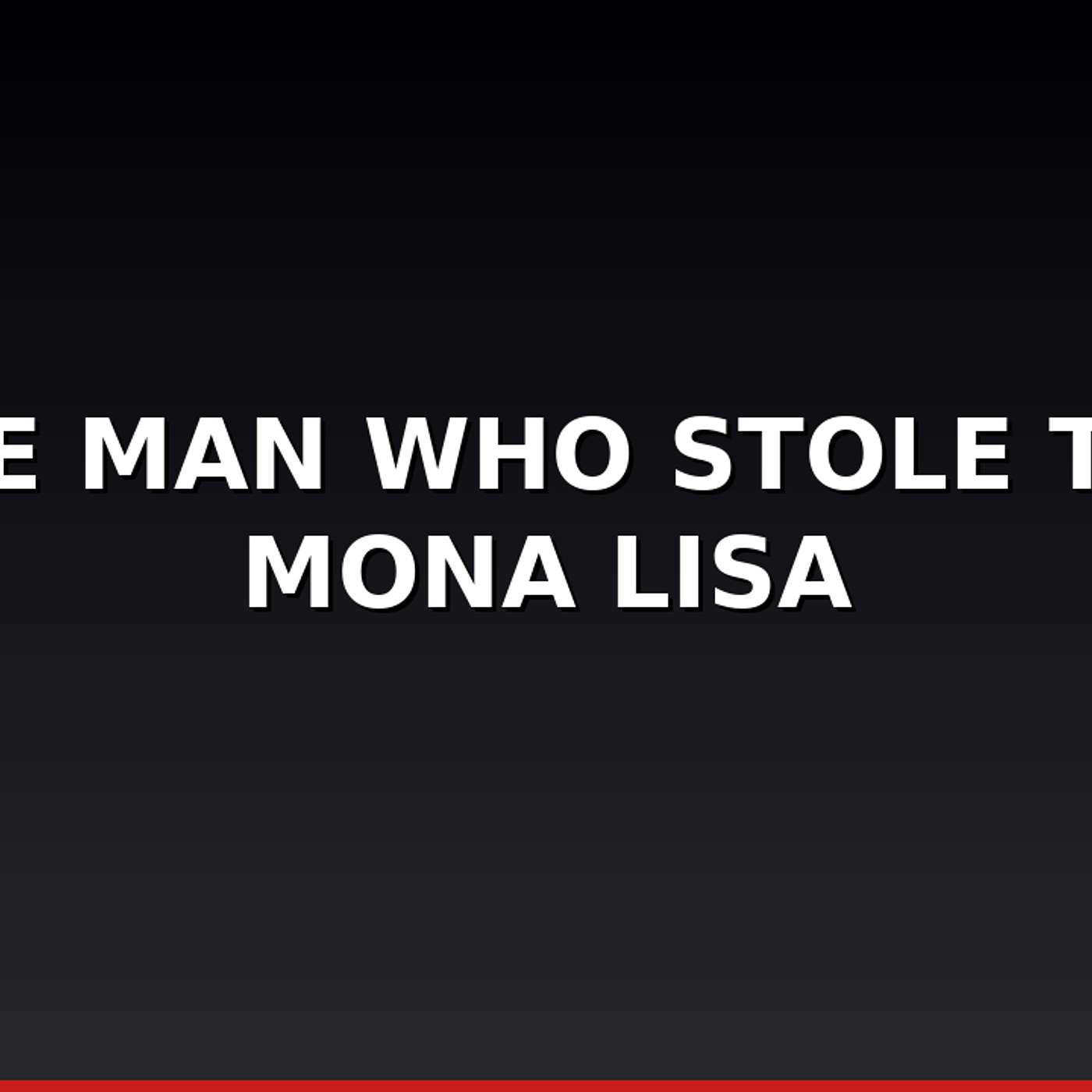 The Man Who Stole the Mona Lisa — How a Glazier Turned a Painting Into a Legend