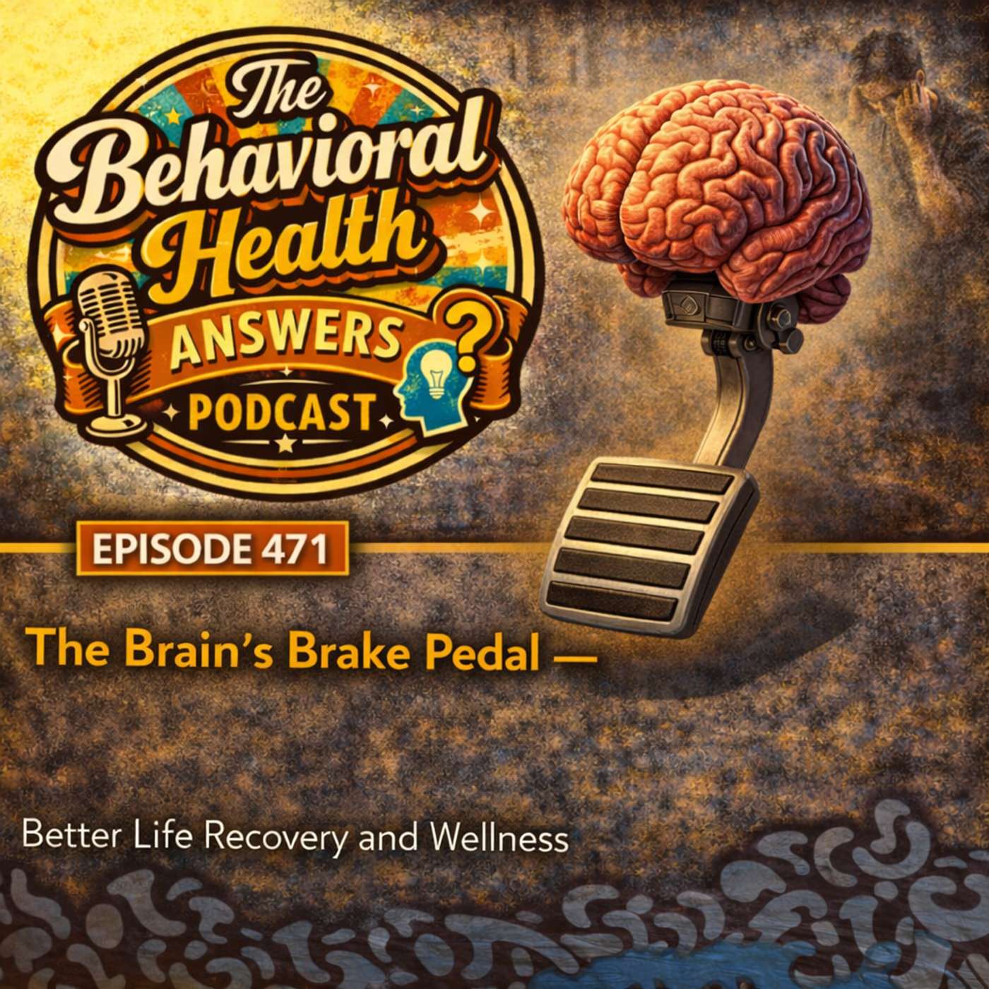 Episode 471: The Brain's Brake Pedal | Better Life Recovery and Wellness episode artwork