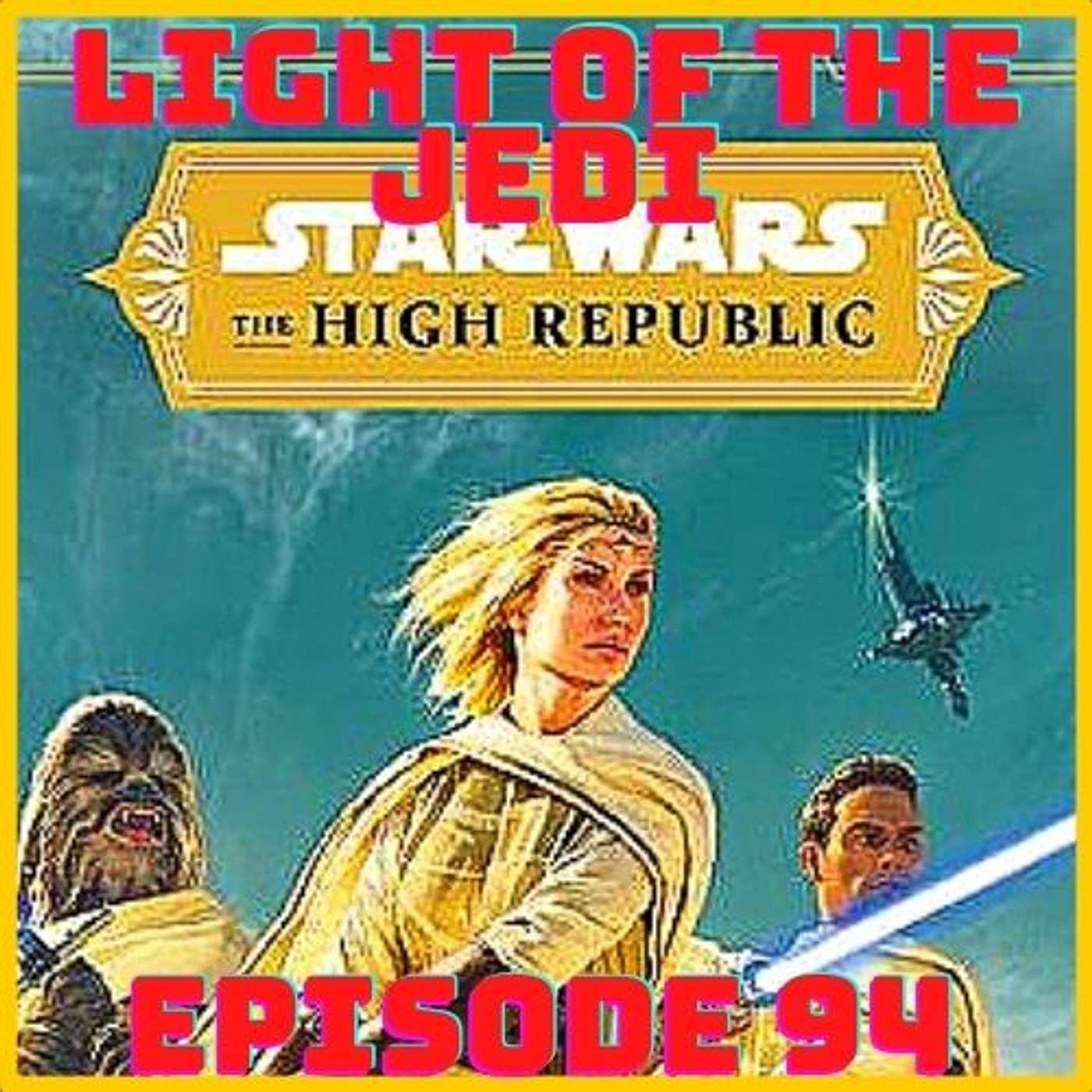 The High Republic "Light of The Jedi" Episode 94