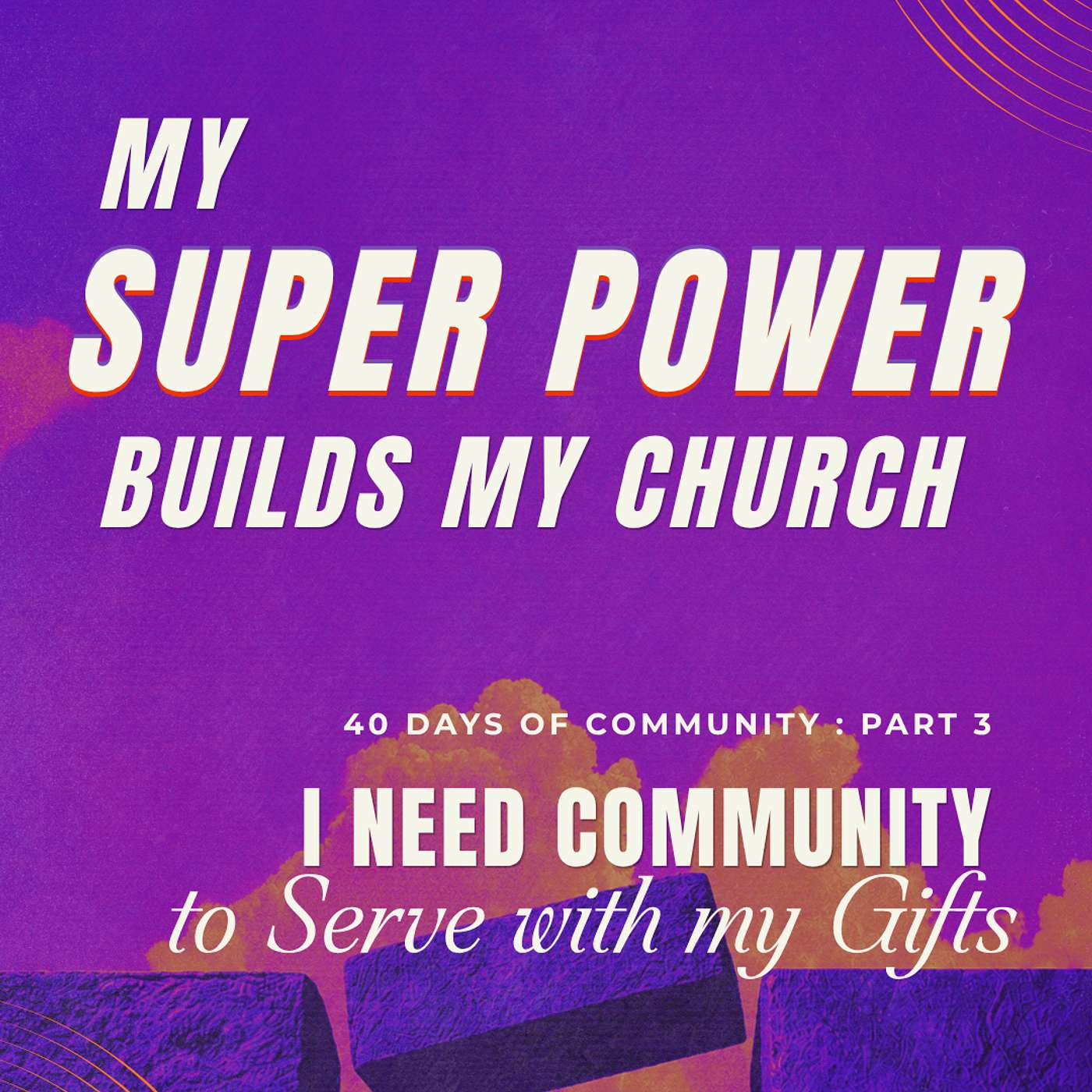 I Need Community To Serve With My Gifts - Part 3 : 40 Days Of Community episode artwork